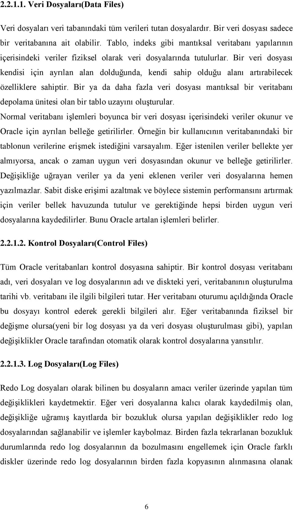 Bir veri dosyası kendisi için ayrılan alan dolduğunda, kendi sahip olduğu alanı artırabilecek özelliklere sahiptir.