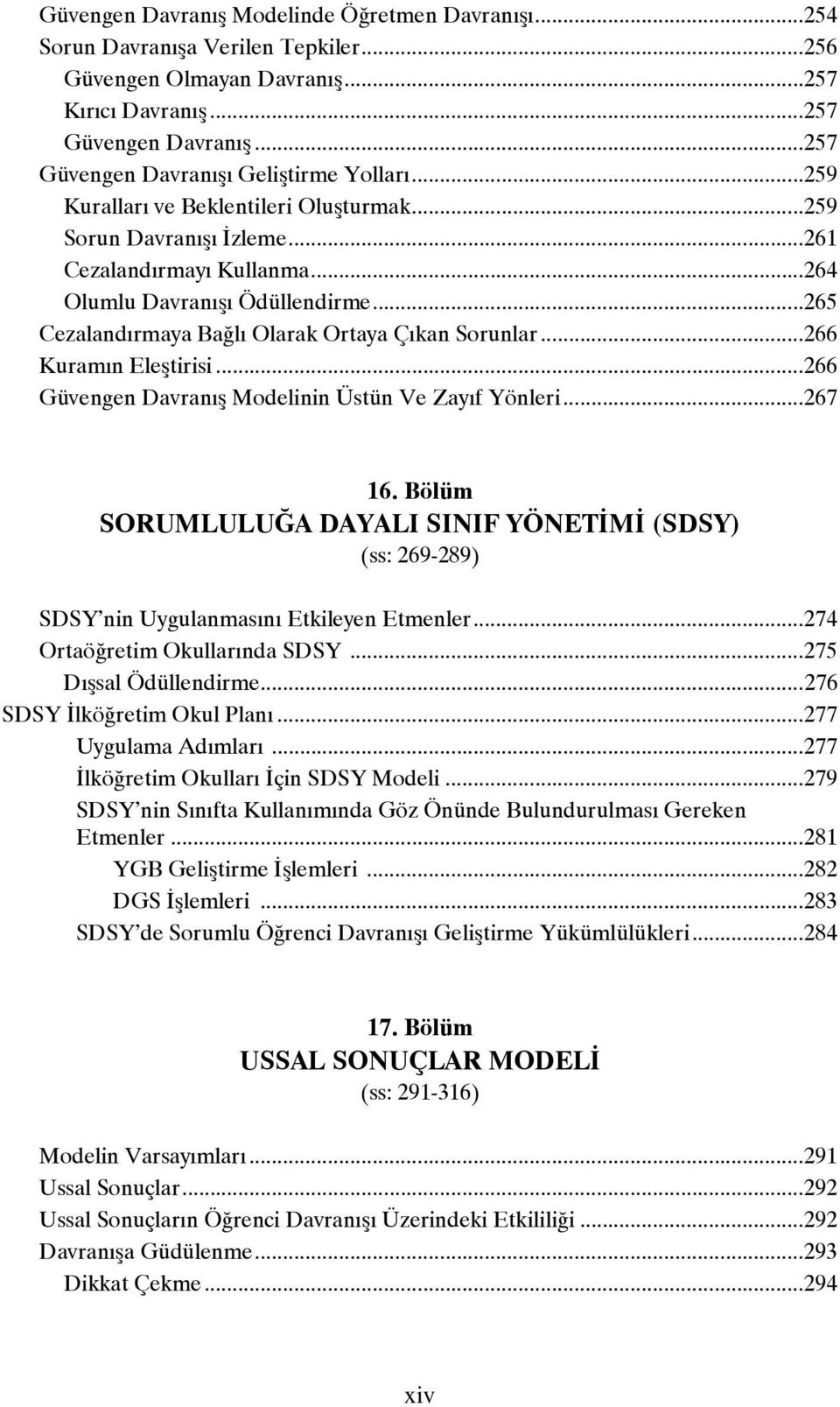 ..265 Cezalandırmaya Bağlı Olarak Ortaya Çıkan Sorunlar...266 Kuramın Eleştirisi...266 Güvengen Davranış Modelinin Üstün Ve Zayıf Yönleri...267 16.