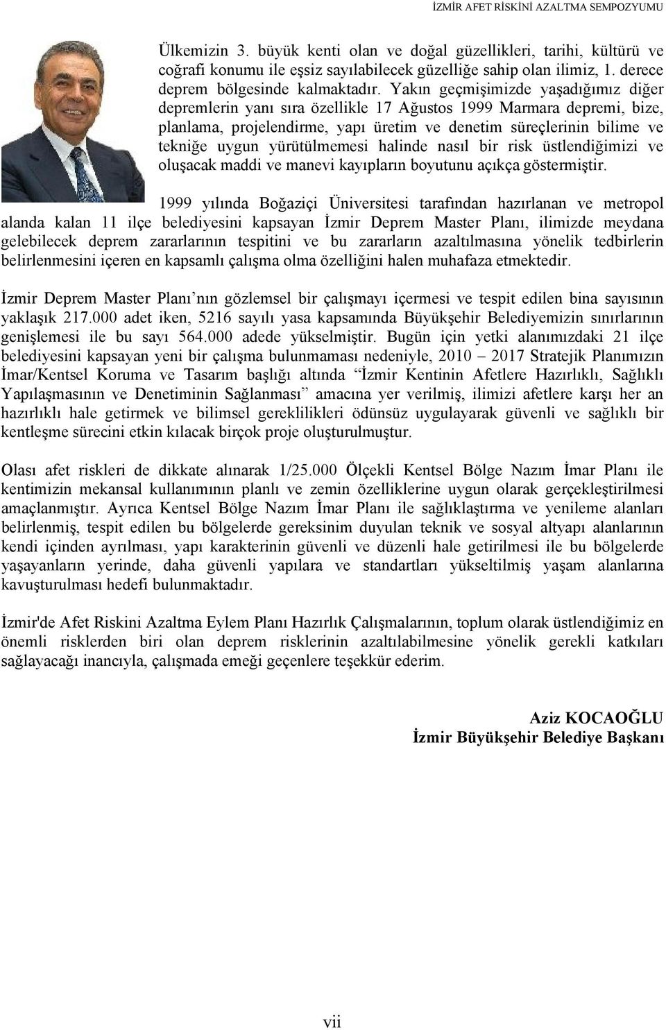 Yakın geçmişimizde yaşadığımız diğer depremlerin yanı sıra özellikle 17 Ağustos 1999 Marmara depremi, bize, planlama, projelendirme, yapı üretim ve denetim süreçlerinin bilime ve tekniğe uygun