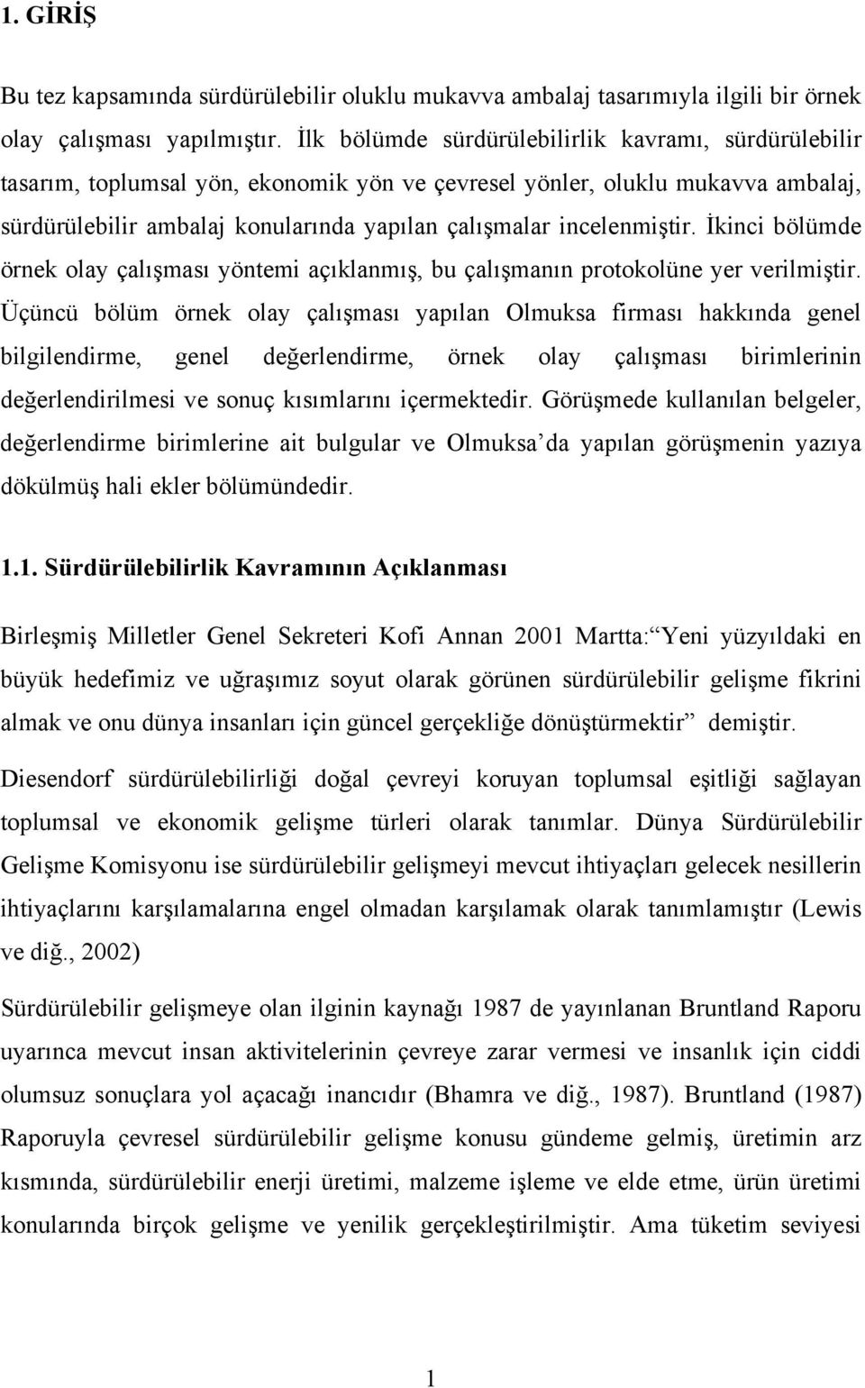 incelenmiştir. İkinci bölümde örnek olay çalışması yöntemi açıklanmış, bu çalışmanın protokolüne yer verilmiştir.