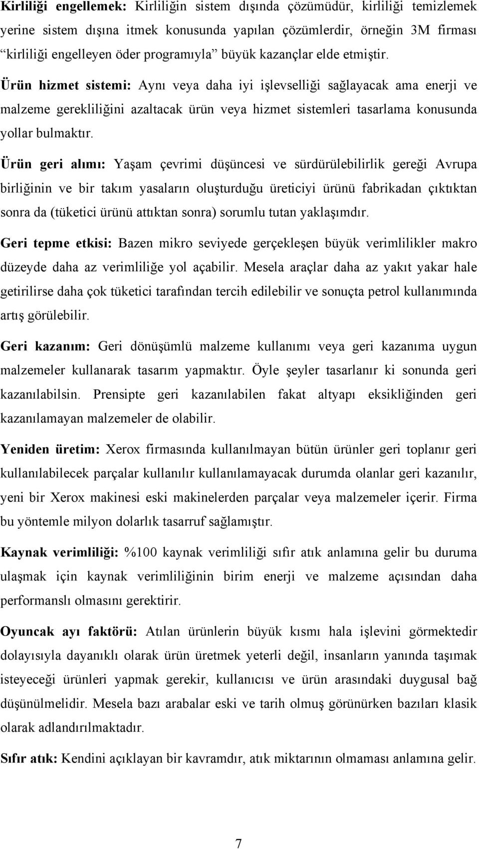 Ürün hizmet sistemi: Aynı veya daha iyi işlevselliği sağlayacak ama enerji ve malzeme gerekliliğini azaltacak ürün veya hizmet sistemleri tasarlama konusunda yollar bulmaktır.