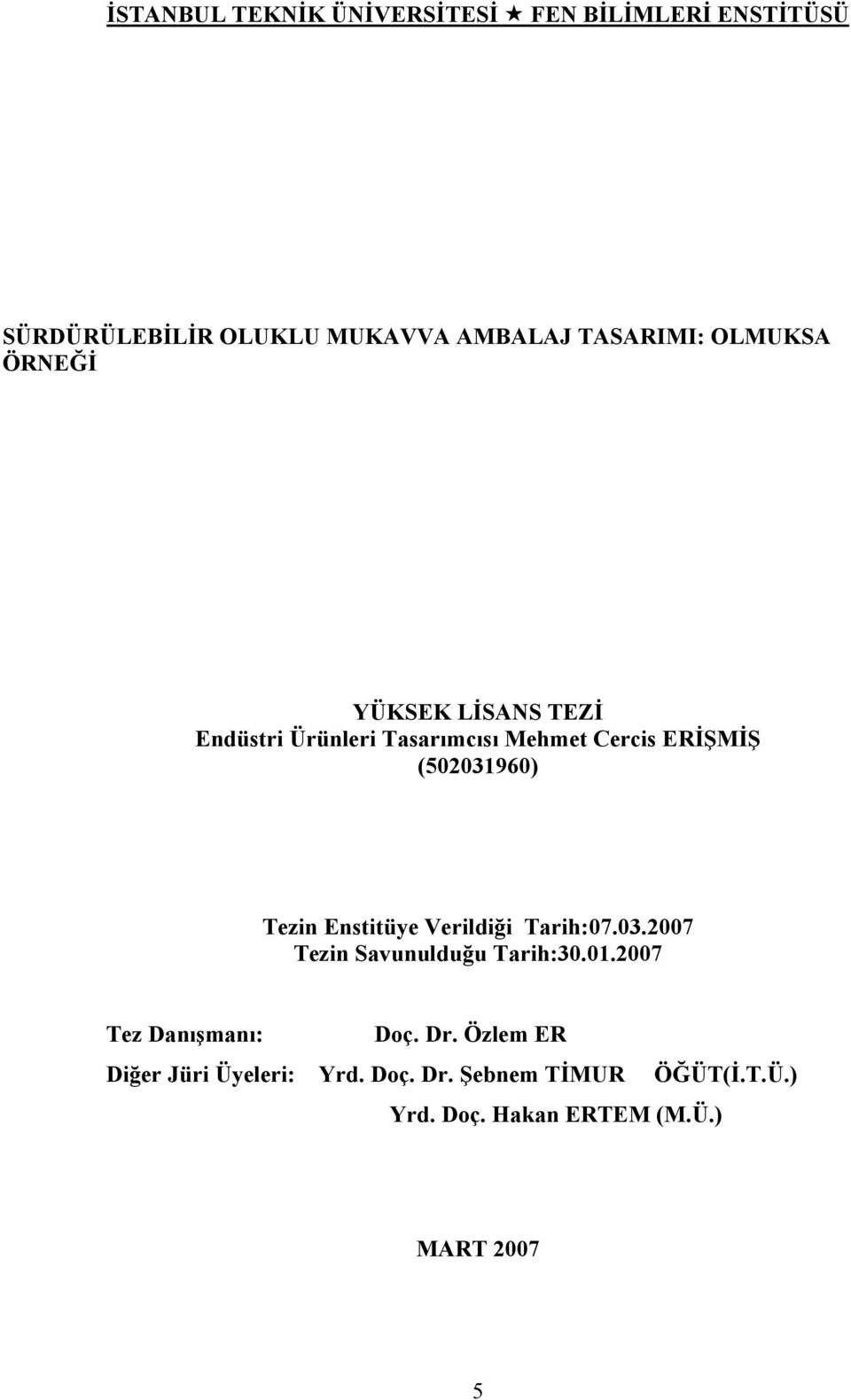 Tezin Enstitüye Verildiği Tarih:07.03.2007 Tezin Savunulduğu Tarih:30.01.2007 Tez Danışmanı: Doç. Dr.