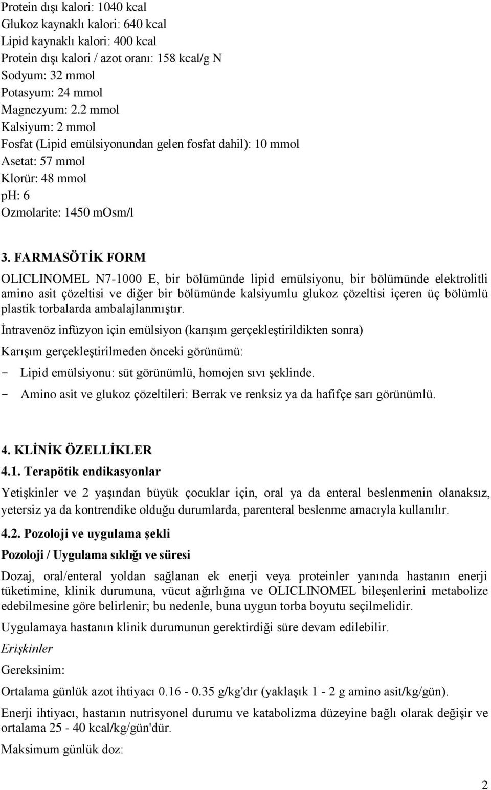 FARMASÖTİK FORM OLICLINOMEL N7-1000 E, bir bölümünde lipid emülsiyonu, bir bölümünde elektrolitli amino asit çözeltisi ve diğer bir bölümünde kalsiyumlu glukoz çözeltisi içeren üç bölümlü plastik