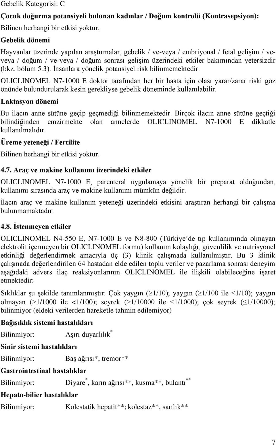 (bkz. bölüm 5.3). İnsanlara yönelik potansiyel risk bilinmemektedir.