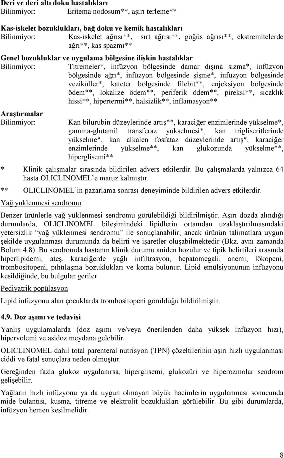 infüzyon bölgesinde şişme*, infüzyon bölgesinde veziküller*, kateter bölgesinde filebit**, enjeksiyon bölgesinde ödem**, lokalize ödem**, periferik ödem**, pireksi**, sıcaklık hissi**, hipertermi**,