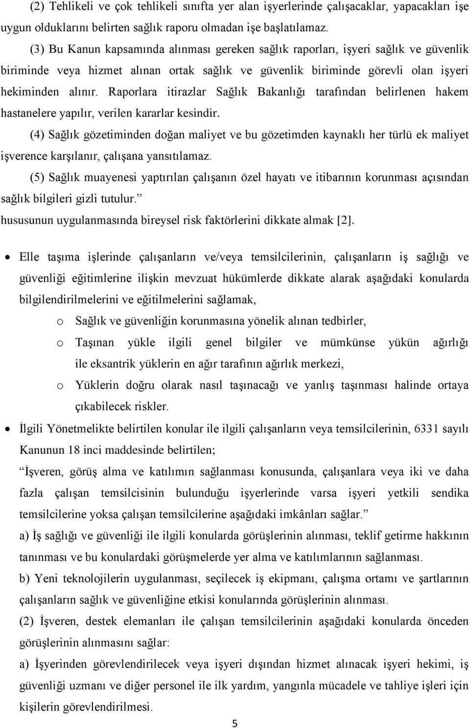 Raporlara itirazlar Sağlık Bakanlığı tarafından belirlenen hakem hastanelere yapılır, verilen kararlar kesindir.