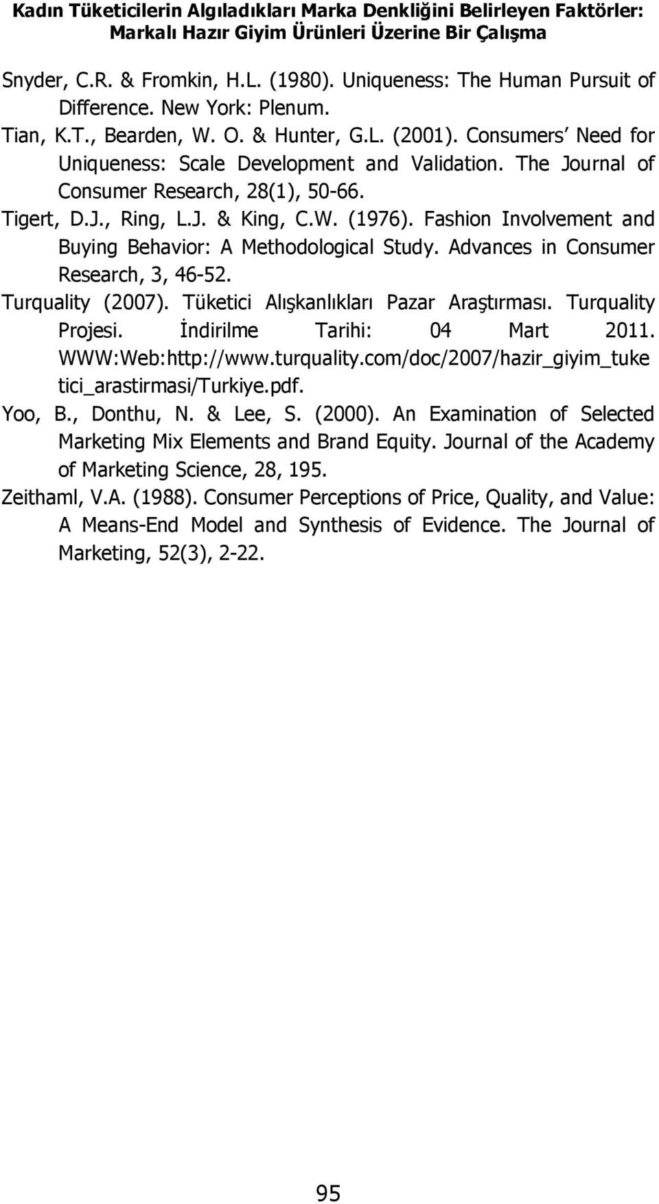 The Journal of Consumer Research, 28(1), 50-66. Tigert, D.J., Ring, L.J. & King, C.W. (1976). Fashion Involvement and Buying Behavior: A Methodological Study. Advances in Consumer Research, 3, 46-52.