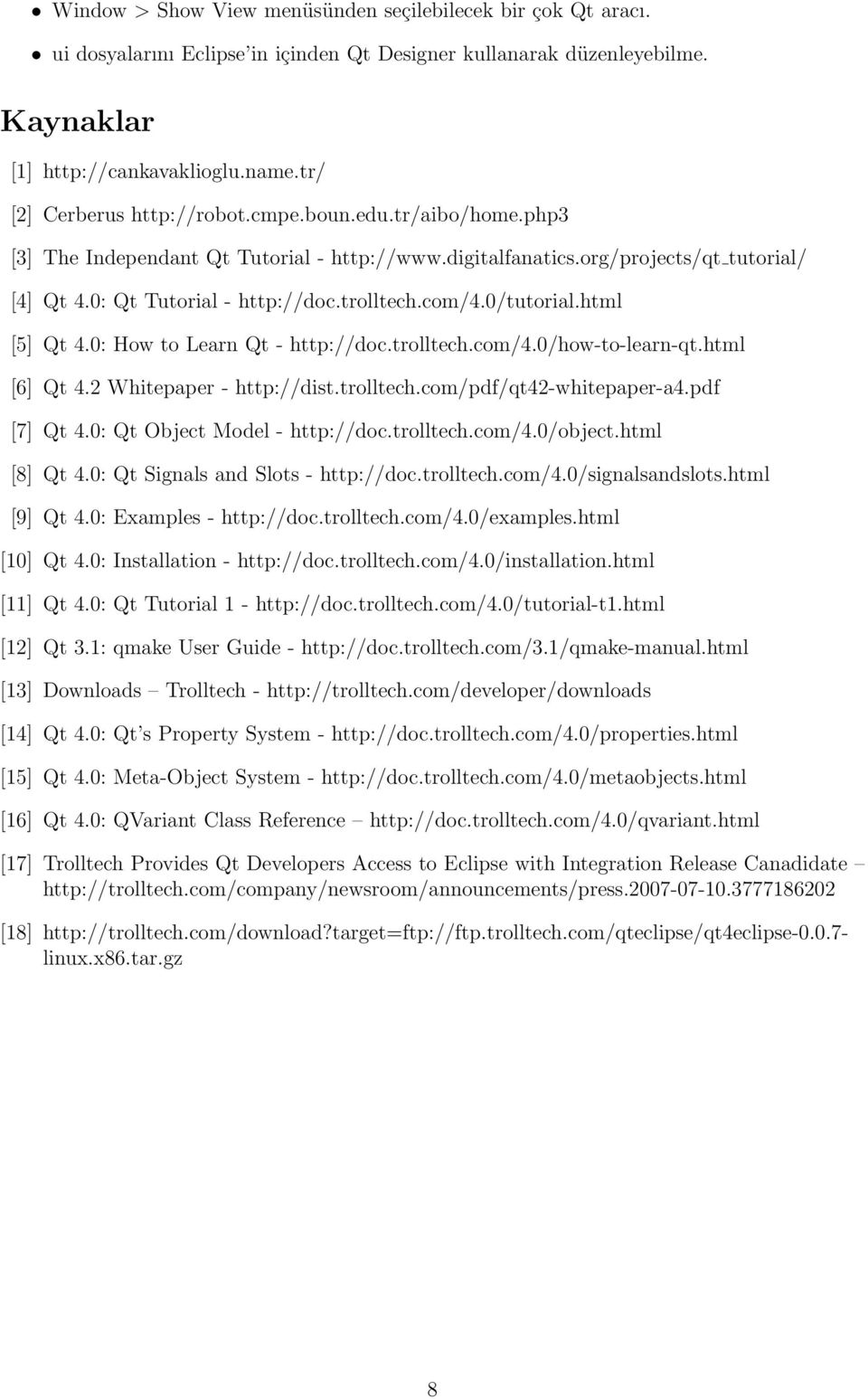 com/4.0/tutorial.html [5] Qt 4.0: How to Learn Qt - http://doc.trolltech.com/4.0/how-to-learn-qt.html [6] Qt 4.2 Whitepaper - http://dist.trolltech.com/pdf/qt42-whitepaper-a4.pdf [7] Qt 4.