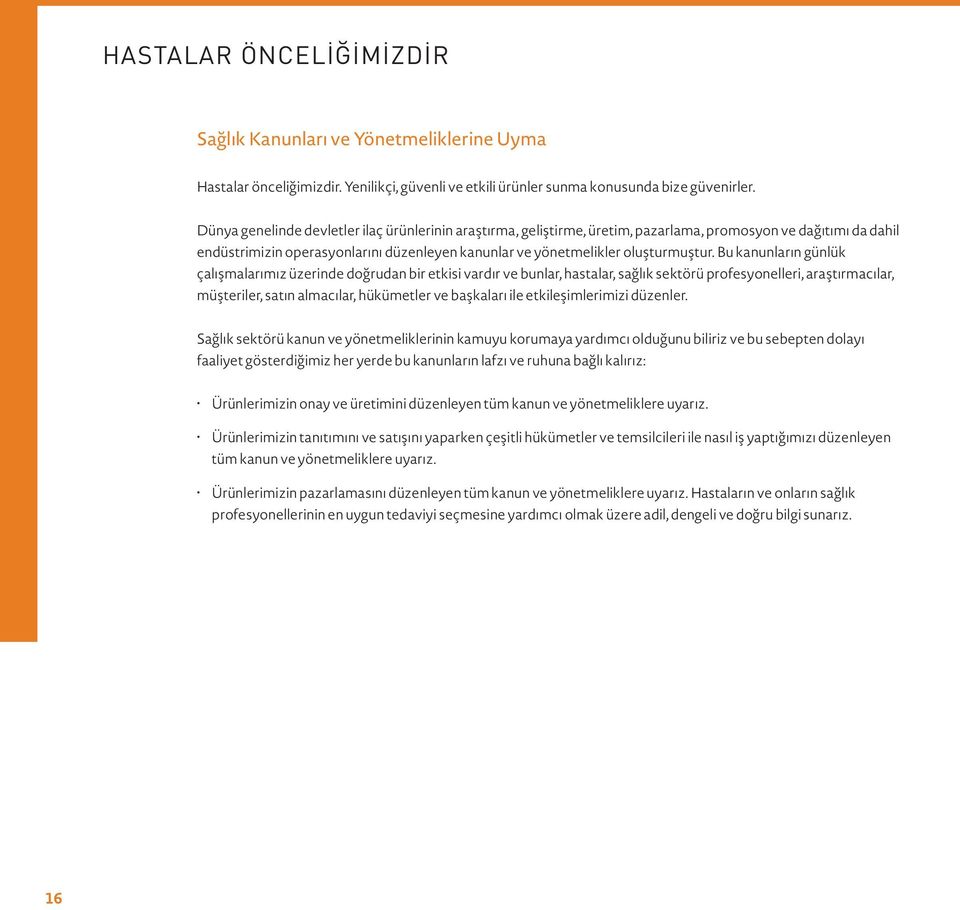 Bu kanunların günlük çalışmalarımız üzerinde doğrudan bir etkisi vardır ve bunlar, hastalar, sağlık sektörü profesyonelleri, araştırmacılar, müşteriler, satın almacılar, hükümetler ve başkaları ile