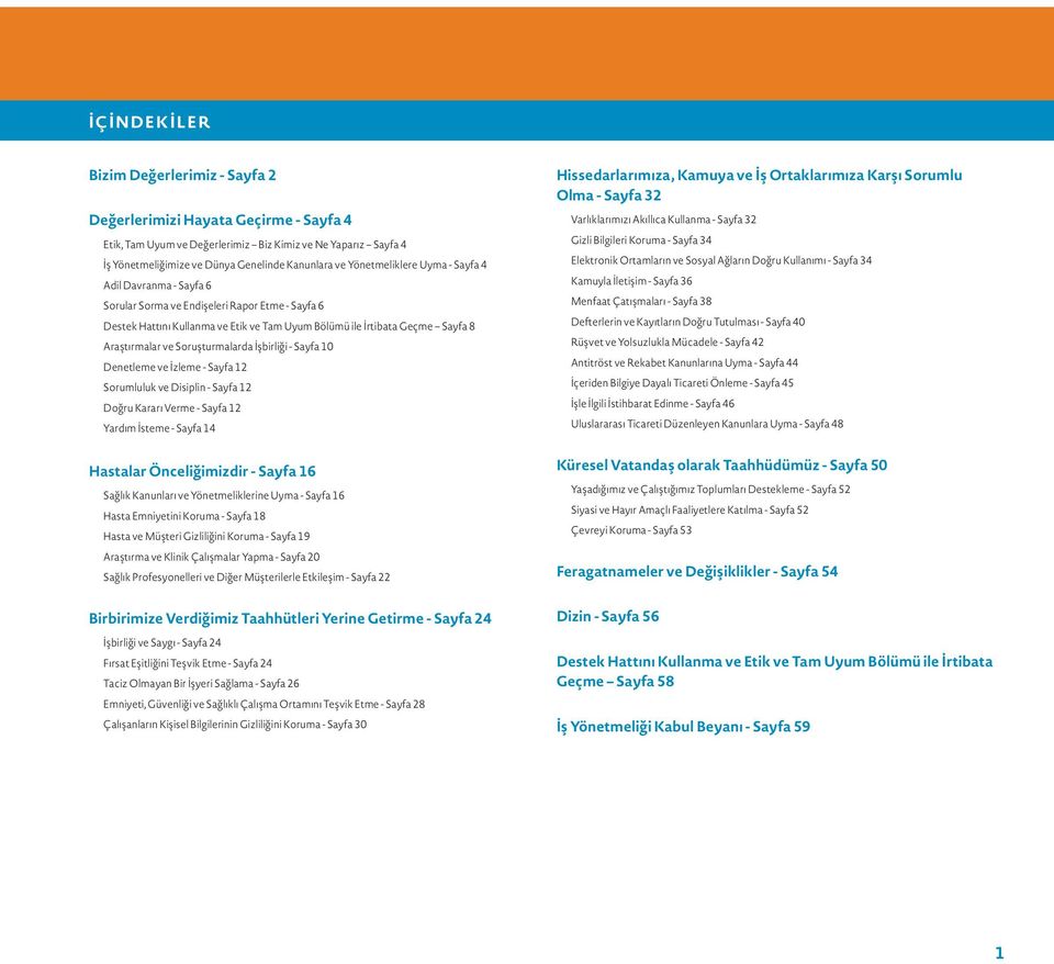 Soruşturmalarda İşbirliği - Sayfa 10 Denetleme ve İzleme - Sayfa 12 Sorumluluk ve Disiplin - Sayfa 12 Doğru Kararı Verme - Sayfa 12 Yardım İsteme - Sayfa 14 Hastalar Önceliğimizdir - Sayfa 16 Sağlık