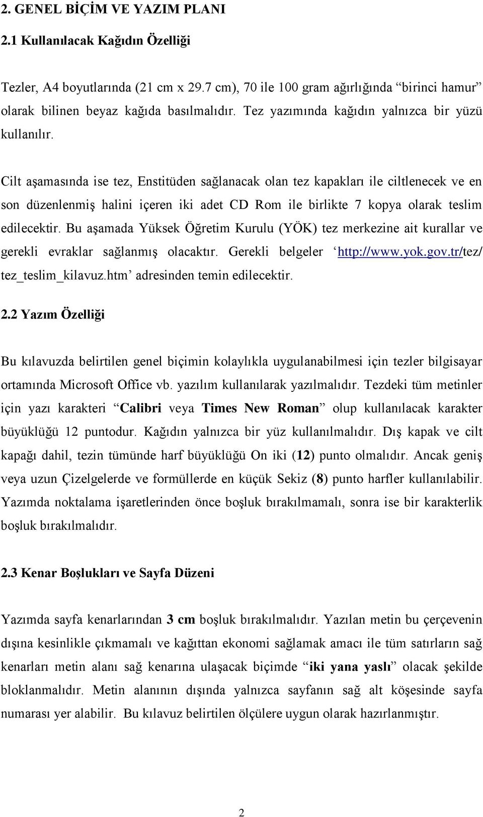 Cilt aşamasında ise tez, Enstitüden sağlanacak olan tez kapakları ile ciltlenecek ve en son düzenlenmiş halini içeren iki adet CD Rom ile birlikte 7 kopya olarak teslim edilecektir.