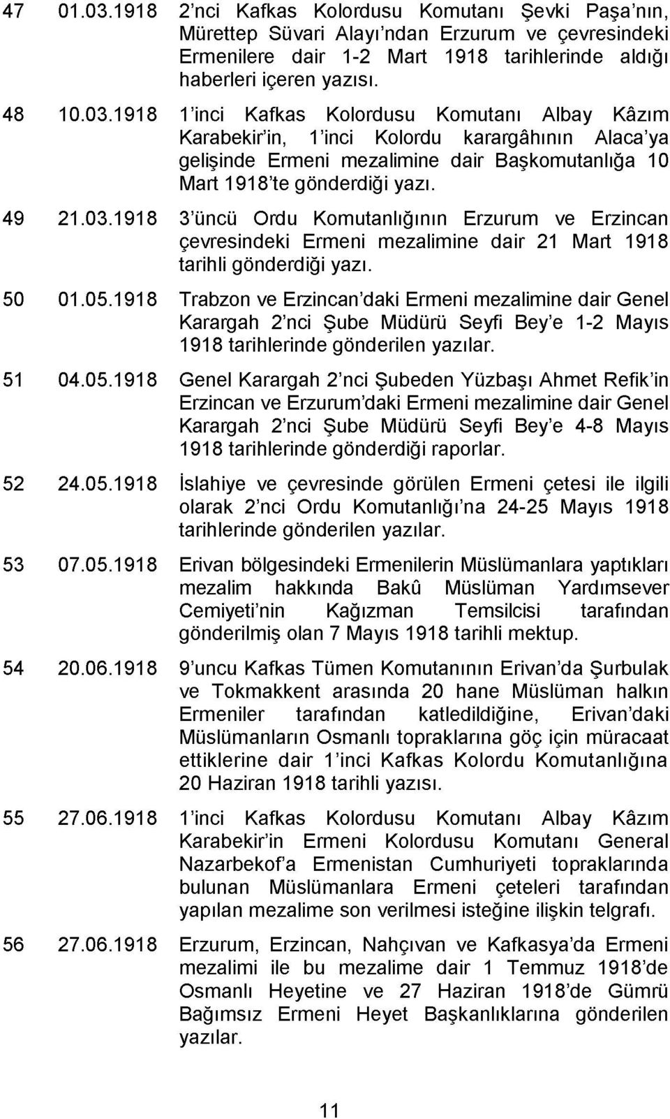 1 inci Kafkas Kolordusu Komutanı Albay Kâzım Karabekir in, 1 inci Kolordu karargâhının Alaca ya gelişinde Ermeni mezalimine dair Başkomutanlığa 10 Mart 1918 te gönderdiği yazı.