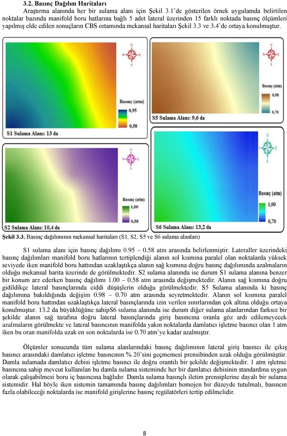 mekansal haritaları Şekil 3.3 ve 3.4 de ortaya konulmuştur. Şekil 3.3. Basınç dağılımının mekansal haritaları (S1, S2, S5 ve S6 sulama alanları) S1 sulama alanı için basınç dağılımı 0.95 0.