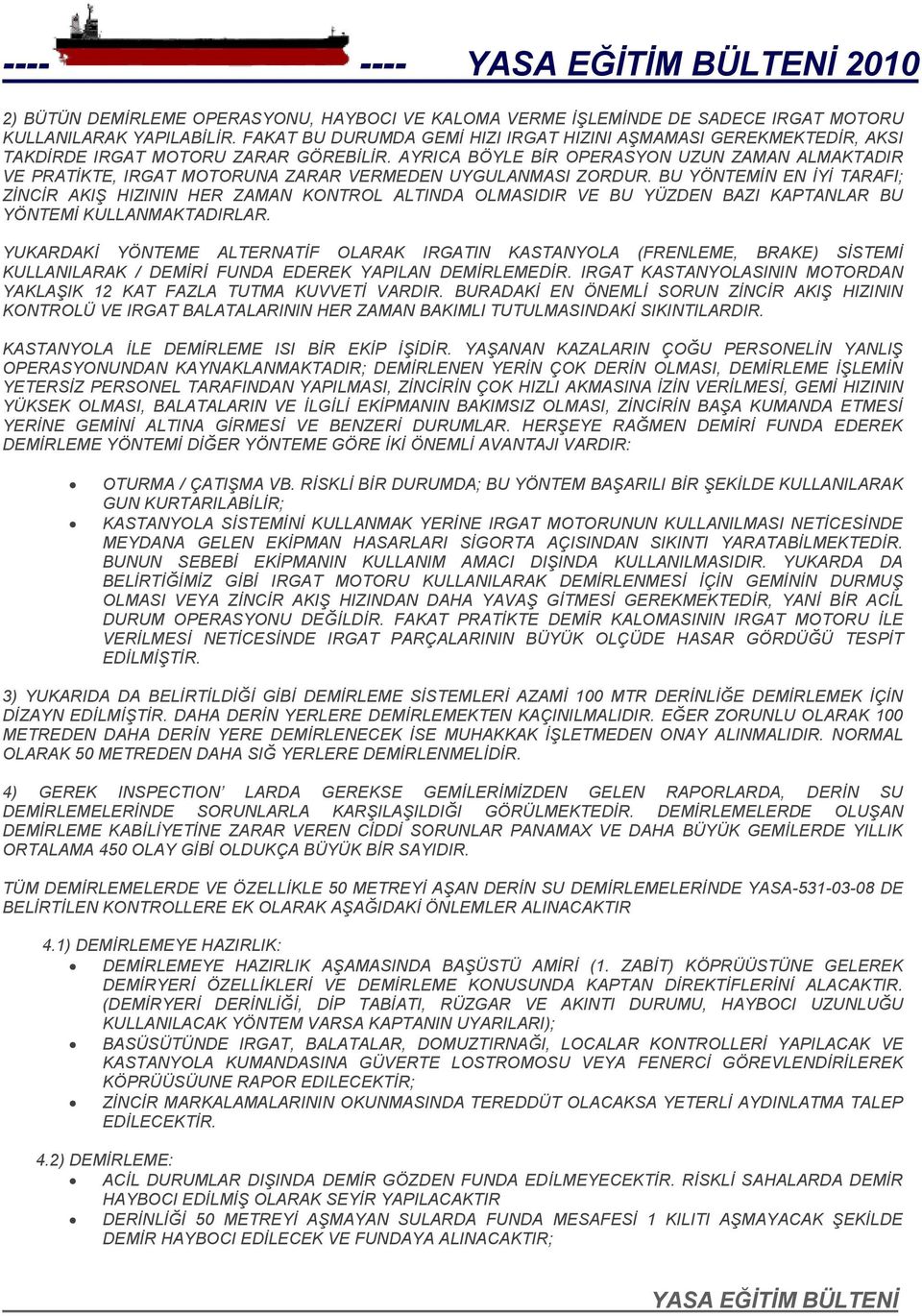 AYRICA BÖYLE BİR OPERASYON UZUN ZAMAN ALMAKTADIR VE PRATİKTE, IRGAT MOTORUNA ZARAR VERMEDEN UYGULANMASI ZORDUR.