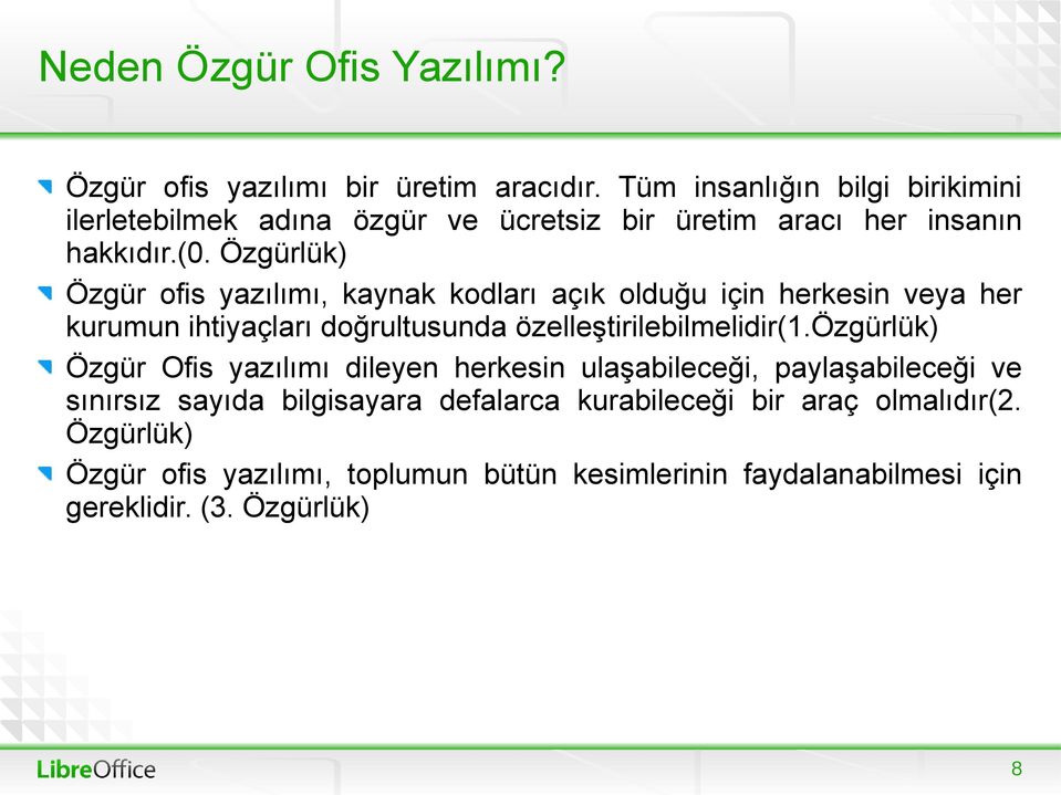 Özgürlük) Özgür ofis yazılımı, kaynak kodları açık olduğu için herkesin veya her kurumun ihtiyaçları doğrultusunda özelleştirilebilmelidir(1.