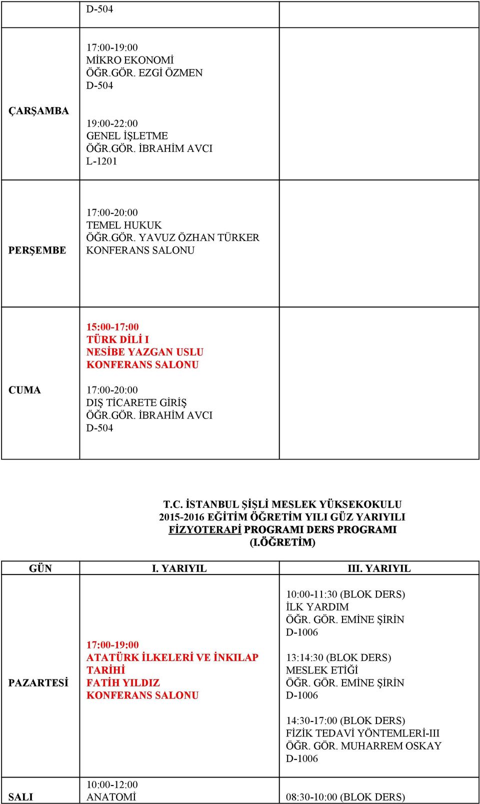 ÖĞRETİM) 10:00 12:00 ANATOMİ 10:00 11:30 (BLOK DERS) İLK YARDIM ÖĞR. GÖR.