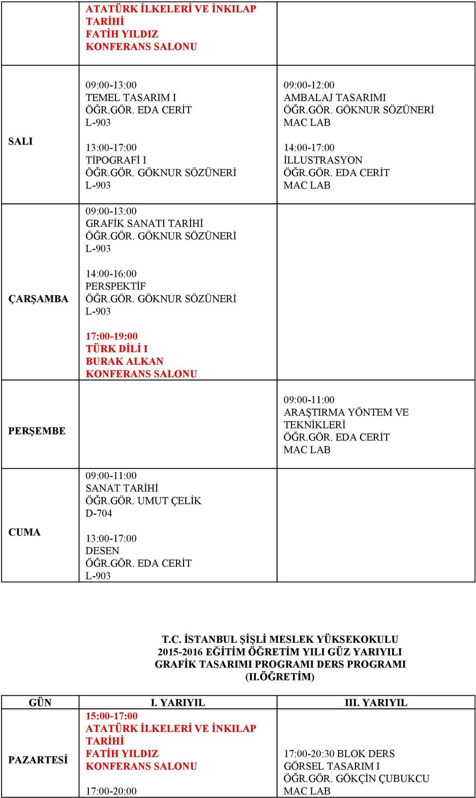 GÖR. EDA CERİT MAC LAB 09:00 11:00 ARAŞTIRMA YÖNTEM VE TEKNİKLERİ ÖĞR.GÖR. EDA CERİT MAC LAB GRAFİK TASARIMI PROGRAMI DERS PROGRAMI (II.