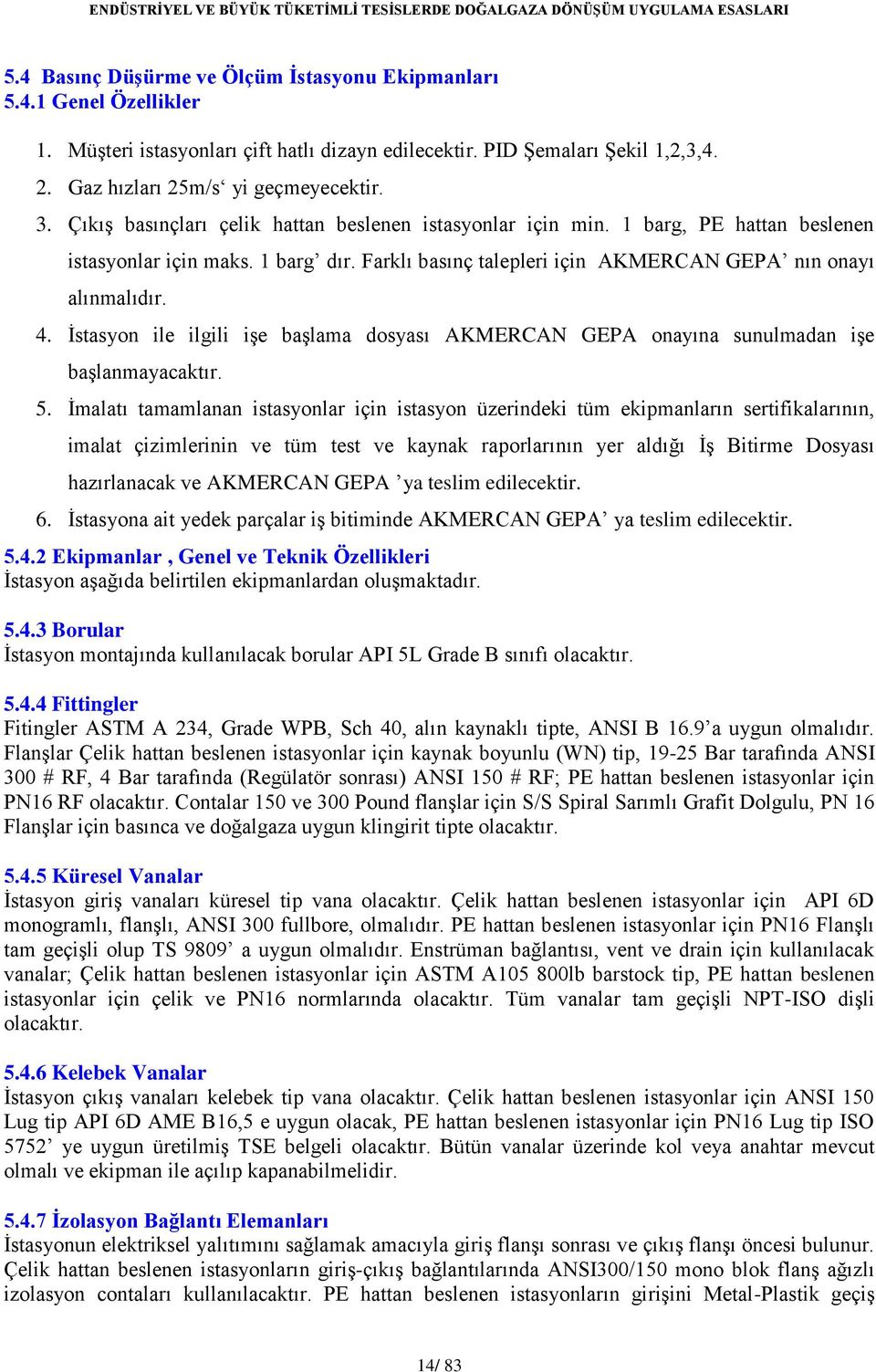 İstasyon ile ilgili işe başlama dosyası AKMERCAN GEPA onayına sunulmadan işe başlanmayacaktır. 5.