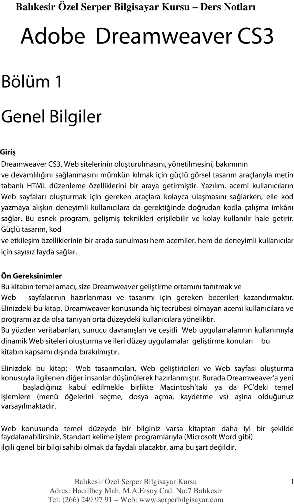 Yazılım, acemi kullanıcıların Web sayfaları oluşturmak için gereken araçlara kolayca ulaşmasını sağlarken, elle kod yazmaya alışkın deneyimli kullanıcılara da gerektiğinde doğrudan kodla çalışma