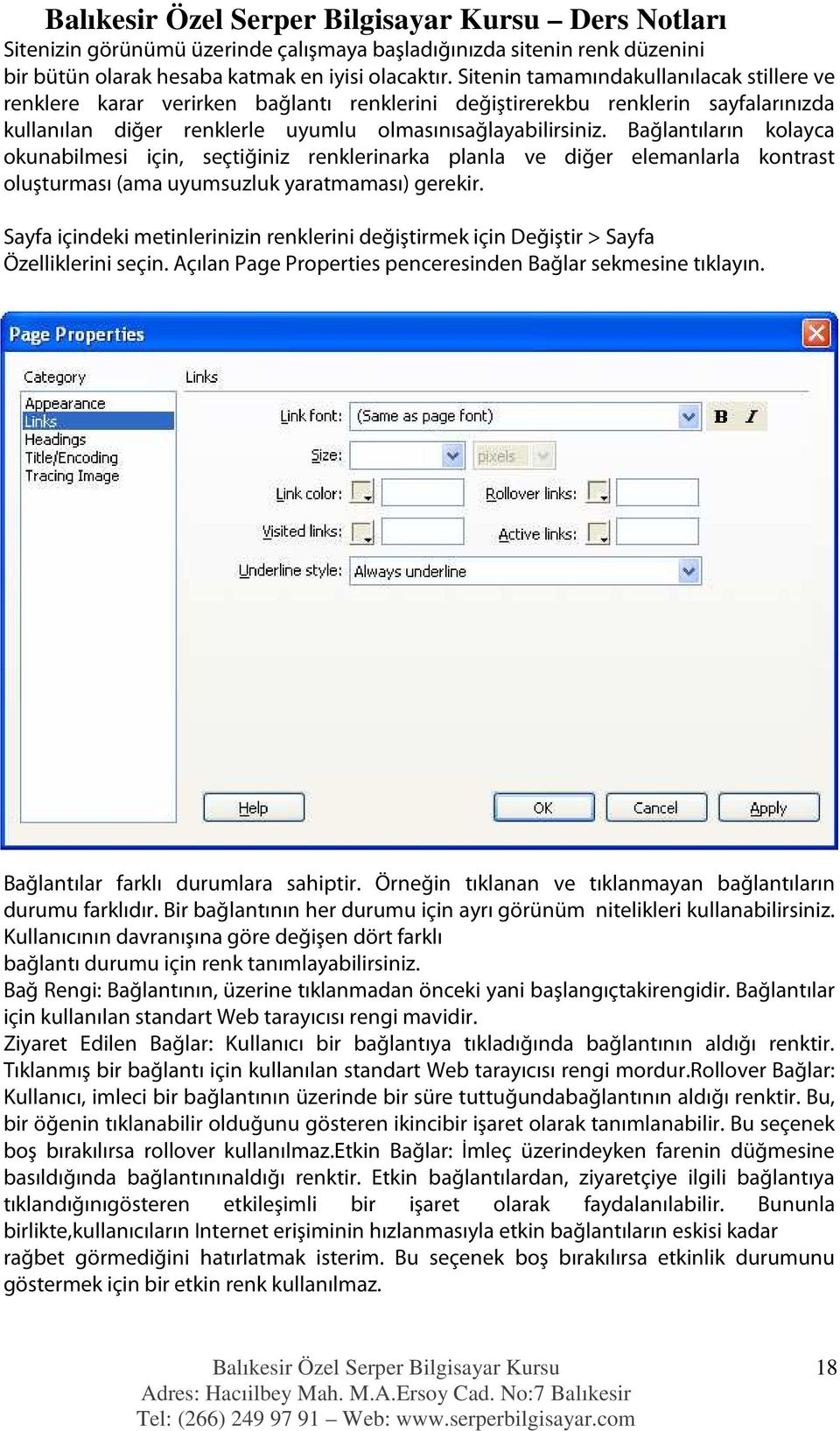 Bağlantıların kolayca okunabilmesi için, seçtiğiniz renklerinarka planla ve diğer elemanlarla kontrast oluşturması (ama uyumsuzluk yaratmaması) gerekir.