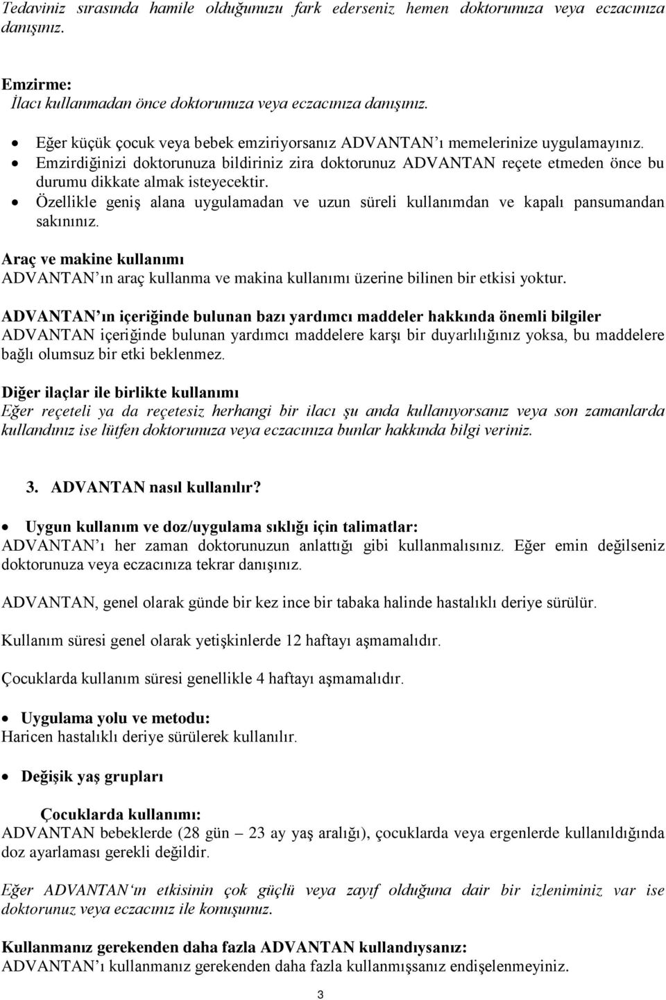 Emzirdiğinizi doktorunuza bildiriniz zira doktorunuz ADVANTAN reçete etmeden önce bu durumu dikkate almak isteyecektir.