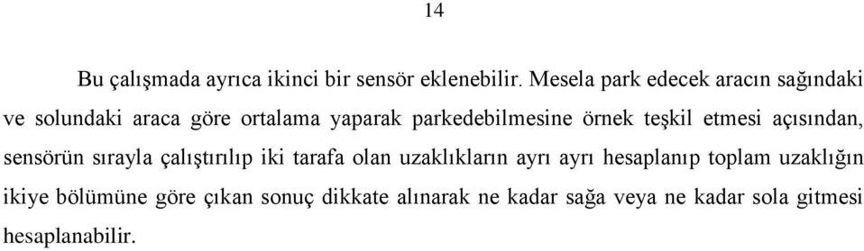 örnek teşkil etmesi açısından, sensörün sırayla çalıştırılıp iki tarafa olan uzaklıkların ayrı