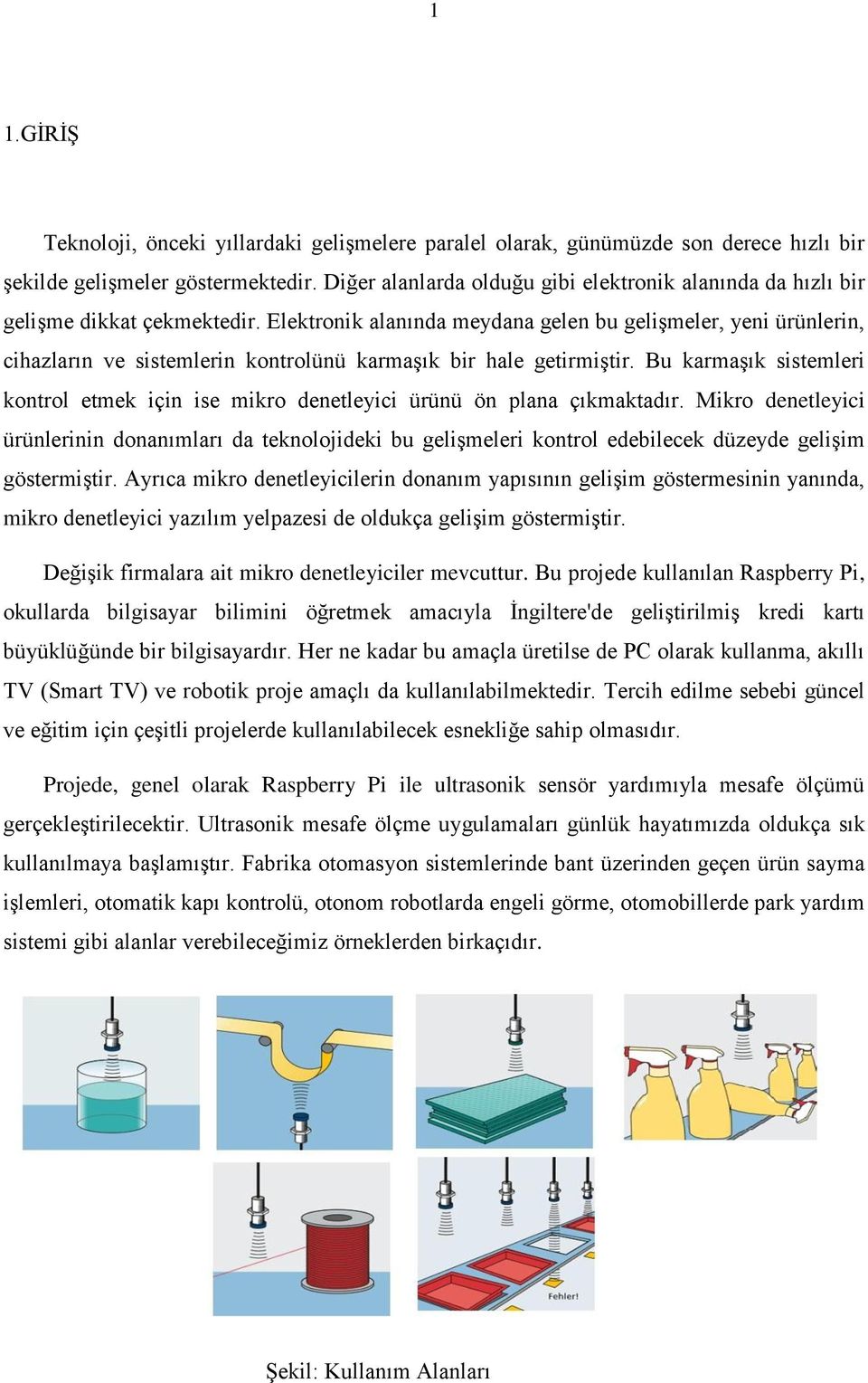 Elektronik alanında meydana gelen bu gelişmeler, yeni ürünlerin, cihazların ve sistemlerin kontrolünü karmaşık bir hale getirmiştir.