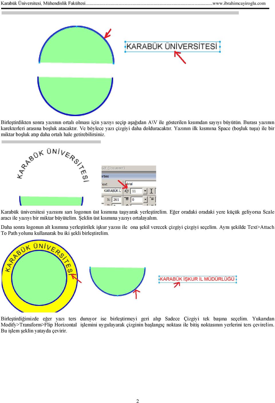 Karabük üniversitesi yazısını sarı logonun üst kısmına taşıyarak yerleştirelim. Eğer oradaki oradaki yere küçük geliyorsa Scale aracı ile yazıyı bir miktar büyütelim.