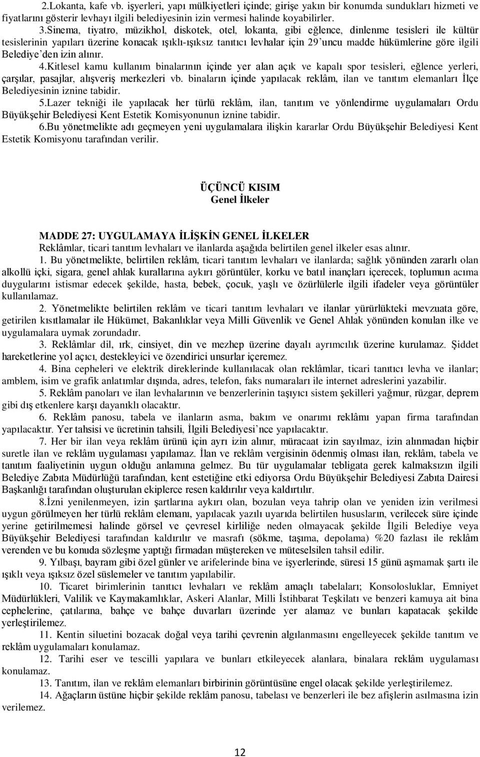 göre ilgili Belediye den izin alınır. 4.Kitlesel kamu kullanım binalarının içinde yer alan açık ve kapalı spor tesisleri, eğlence yerleri, çarşılar, pasajlar, alışveriş merkezleri vb.