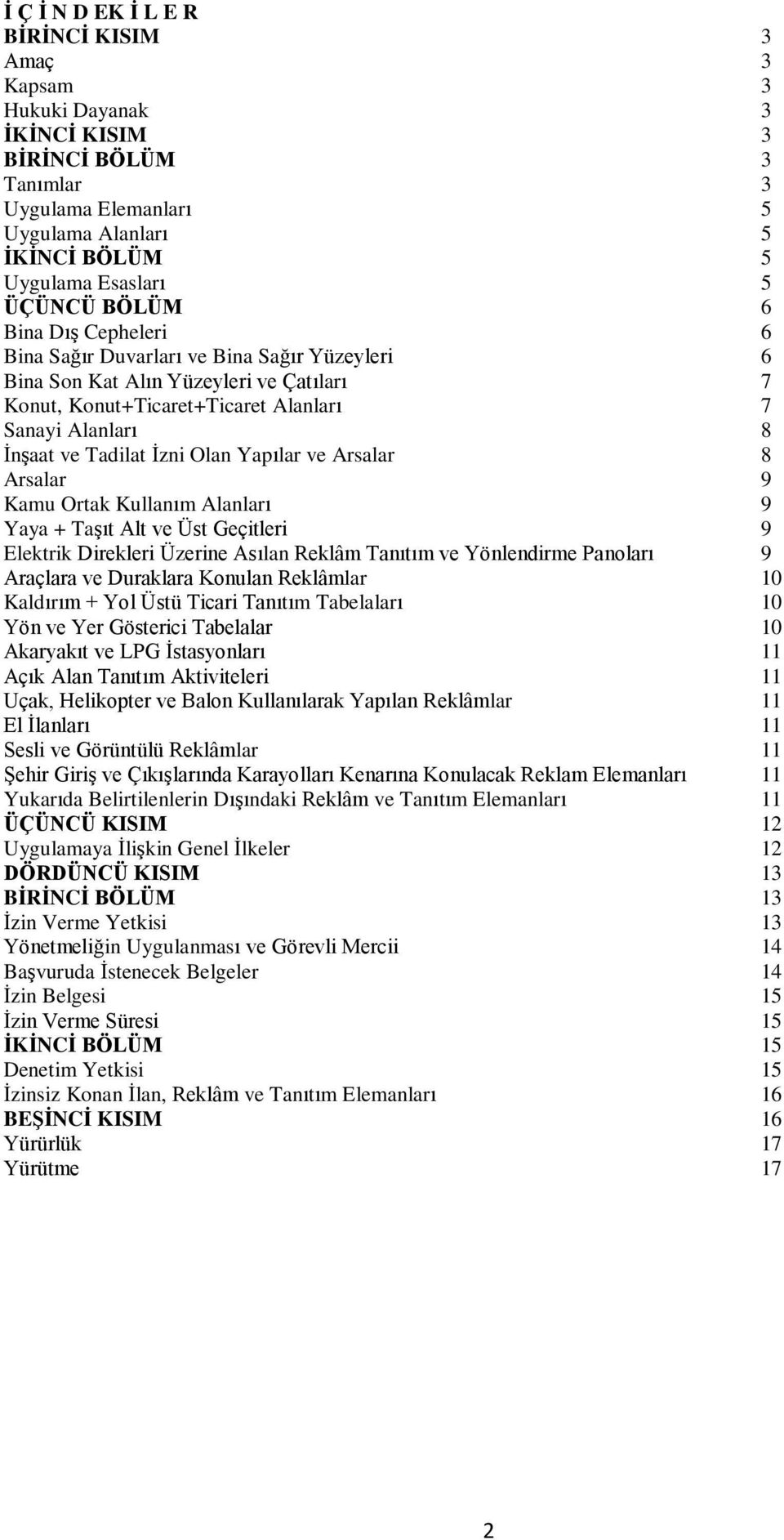 Olan Yapılar ve Arsalar 8 Arsalar 9 Kamu Ortak Kullanım Alanları 9 Yaya + Taşıt Alt ve Üst Geçitleri 9 Elektrik Direkleri Üzerine Asılan Reklâm Tanıtım ve Yönlendirme Panoları 9 Araçlara ve Duraklara