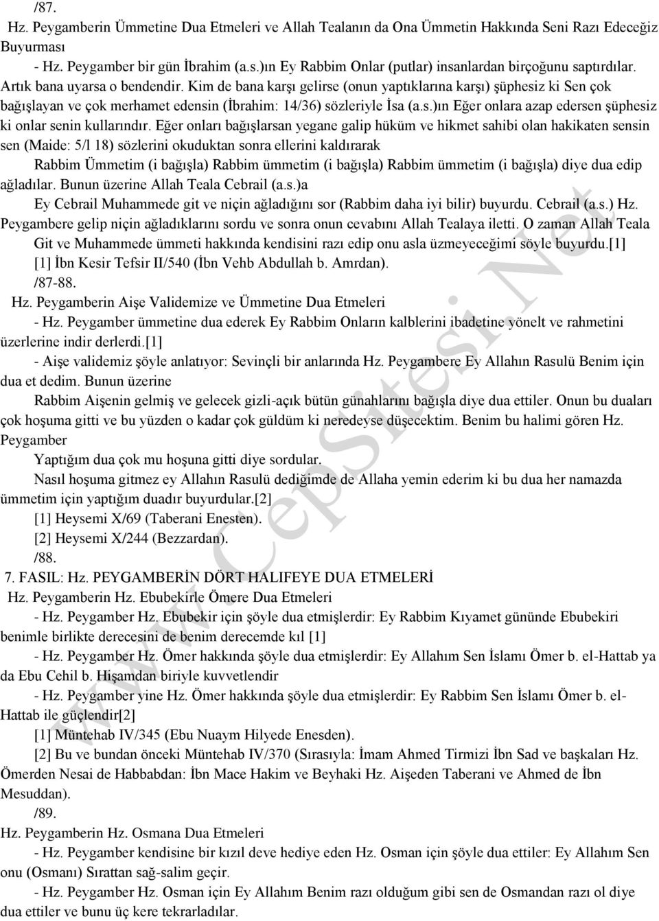 Eğer onları bağışlarsan yegane galip hüküm ve hikmet sahibi olan hakikaten sensin sen (Maide: 5/l 18) sözlerini okuduktan sonra ellerini kaldırarak Rabbim Ümmetim (i bağışla) Rabbim ümmetim (i