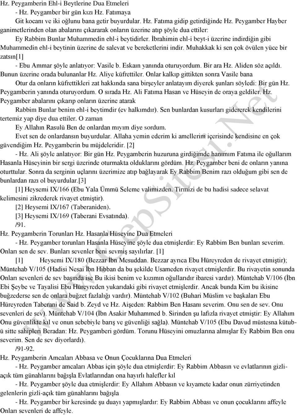 İbrahimin ehl-i beyt-i üzerine indirdiğin gibi Muhammedin ehl-i beytinin üzerine de salevat ve bereketlerini indir. Muhakkak ki sen çok övülen yüce bir zatsın[1] - Ebu Ammar şöyle anlatıyor: Vasile b.