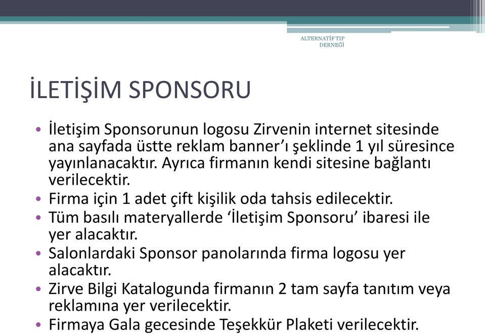 Tüm basılı materyallerde İletişim Sponsoru ibaresi ile yer alacaktır. Salonlardaki Sponsor panolarında firma logosu yer alacaktır.