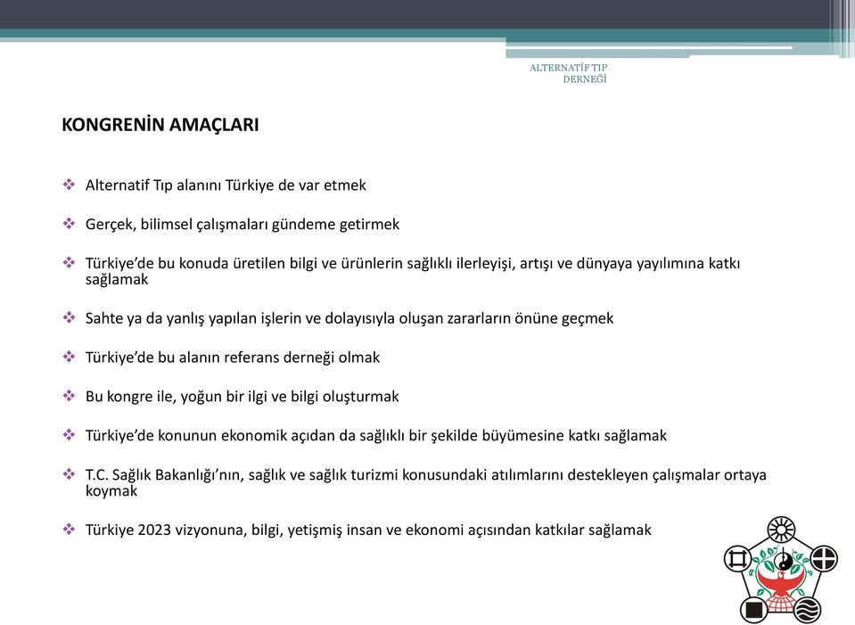 derneği olmak Bu kongre ile, yoğun bir ilgi ve bilgi oluşturmak Türkiye de konunun ekonomik açıdan da sağlıklı bir şekilde büyümesine katkı sağlamak T.C.