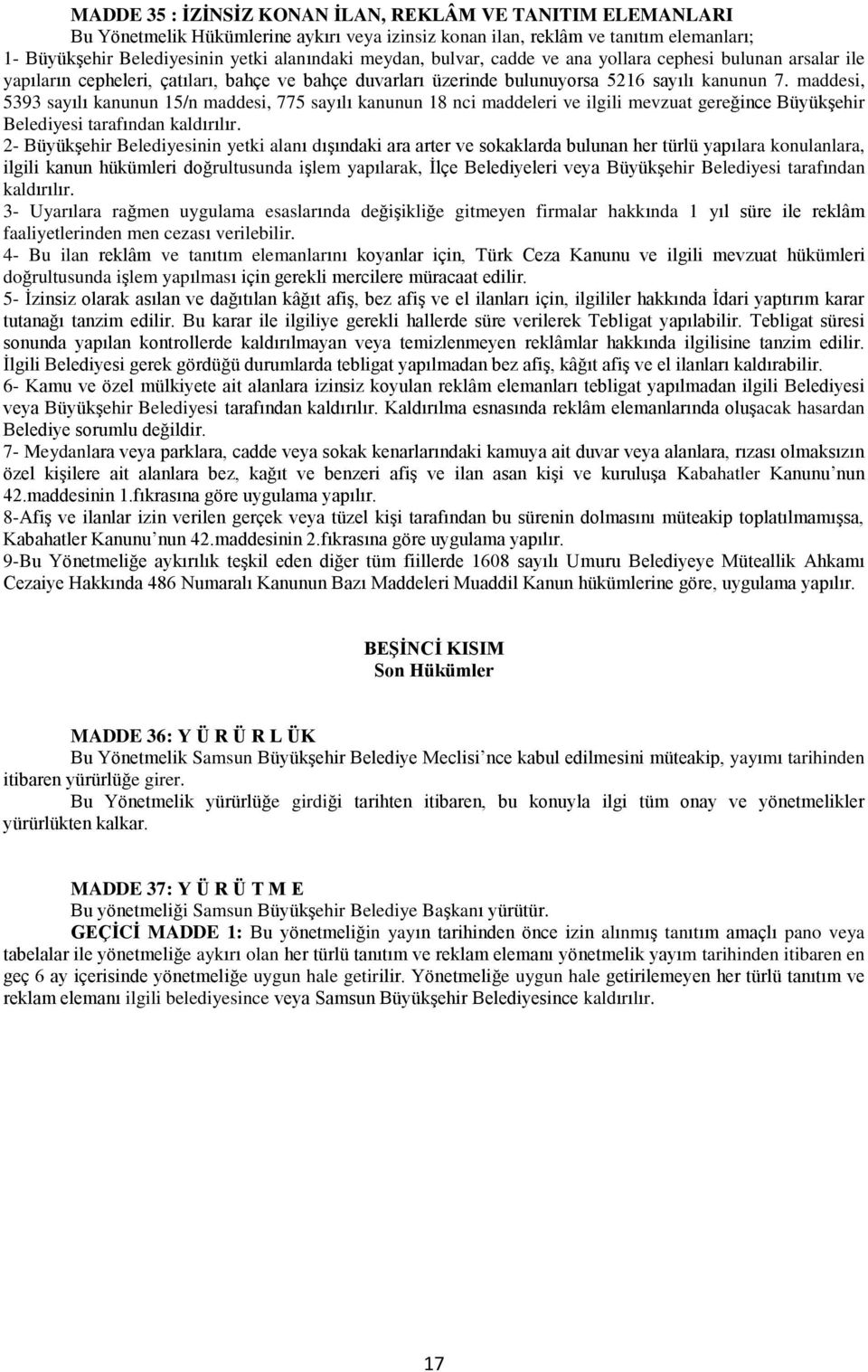 maddesi, 5393 sayılı kanunun 15/n maddesi, 775 sayılı kanunun 18 nci maddeleri ve ilgili mevzuat gereğince Büyükşehir Belediyesi tarafından kaldırılır.