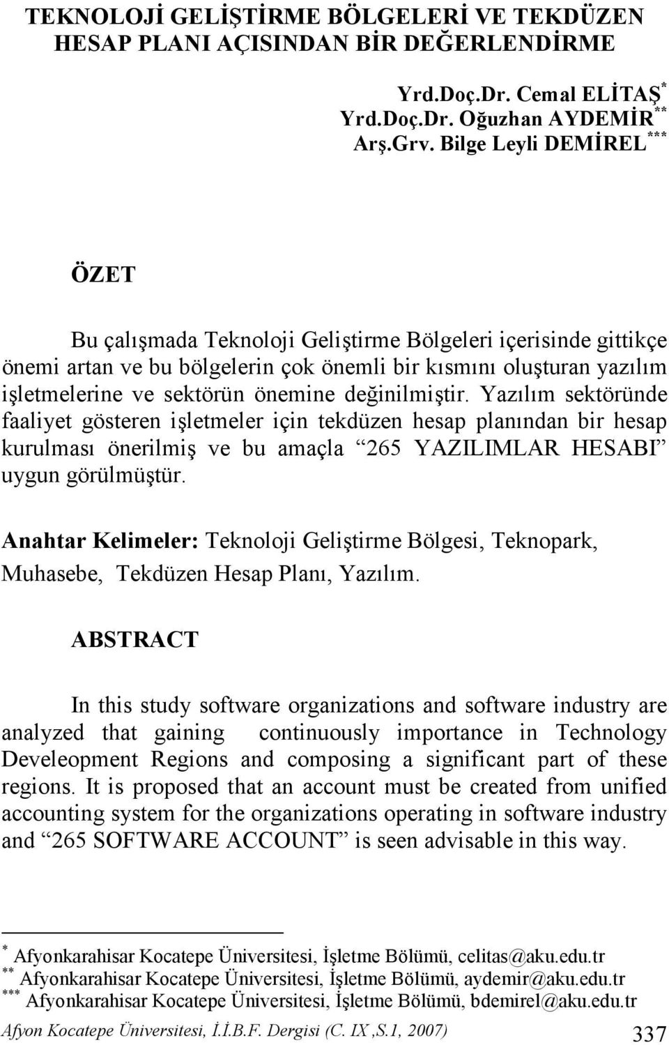 deinilmitir. Yaz l m sektöründe faaliyet gösteren iletmeler için tekdüzen hesap plan ndan bir hesap kurulmas önerilmi ve bu amaçla 265 YAZILIMLAR HESABI uygun görülmütür.