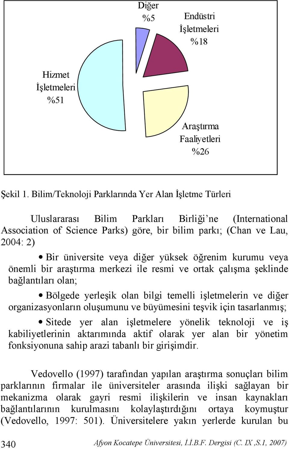 dier yüksek örenim kurumu veya önemli bir arat rma merkezi ile resmi ve ortak çal ma eklinde balant lar olan; Bölgede yerleik olan bilgi temelli iletmelerin ve dier organizasyonlar n oluumunu ve