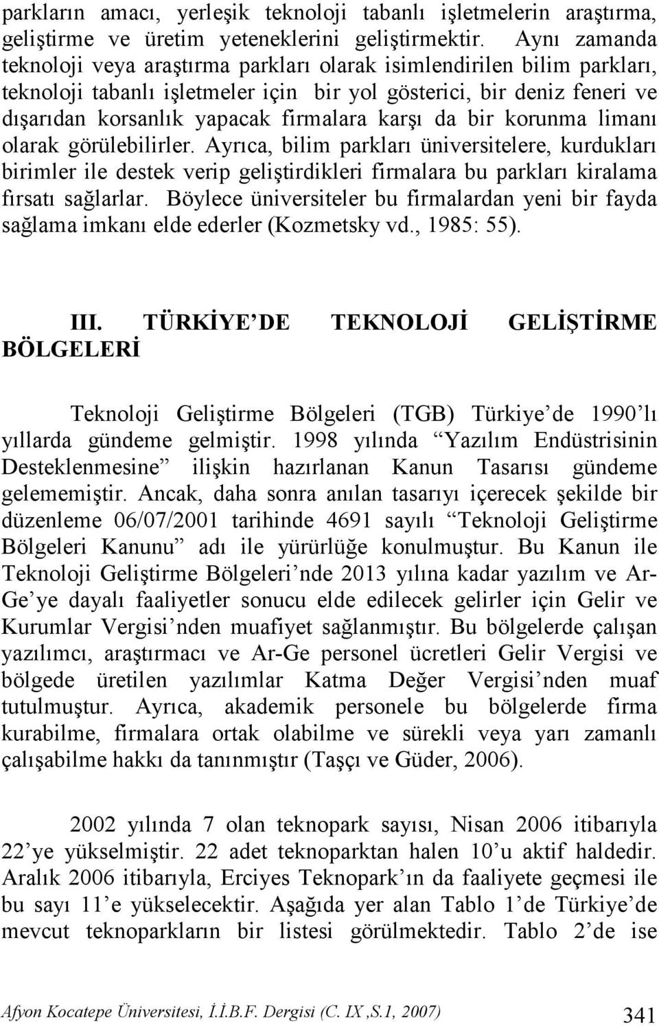 korunma liman olarak görülebilirler. Ayr ca, bilim parklar üniversitelere, kurduklar birimler ile destek verip gelitirdikleri firmalara bu parklar kiralama f rsat salarlar.