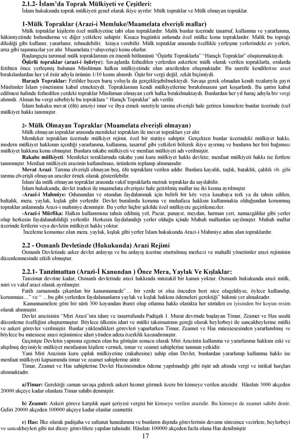 Malik bunlar üzerinde tasarruf, kullanma ve yararlanma, hâkimiyetinde bulundurma ve diğer yetkilere sahiptir. Kısaca bugünkü anlamda özel mülke konu topraklardır.