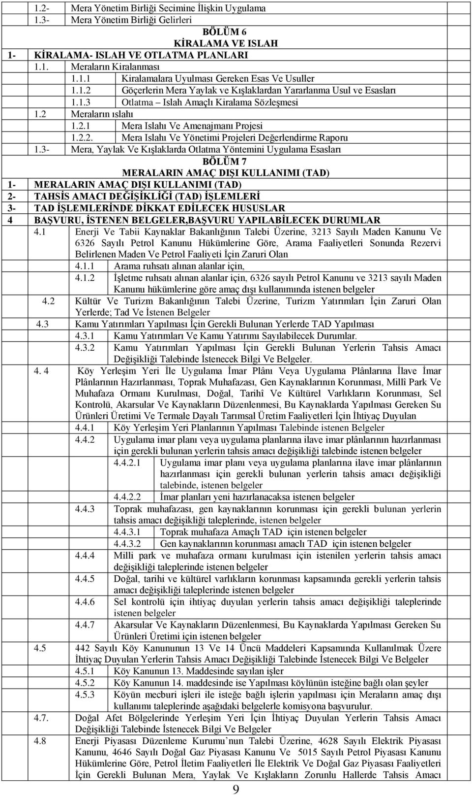 3- Mera, Yaylak Ve Kışlaklarda Otlatma Yöntemini Uygulama Esasları BÖLÜM 7 MERALARIN AMAÇ DIŞI KULLANIMI (TAD) 1- MERALARIN AMAÇ DIŞI KULLANIMI (TAD) 2- TAHSİS AMACI DEĞİŞİKLİĞİ (TAD) İŞLEMLERİ 3-