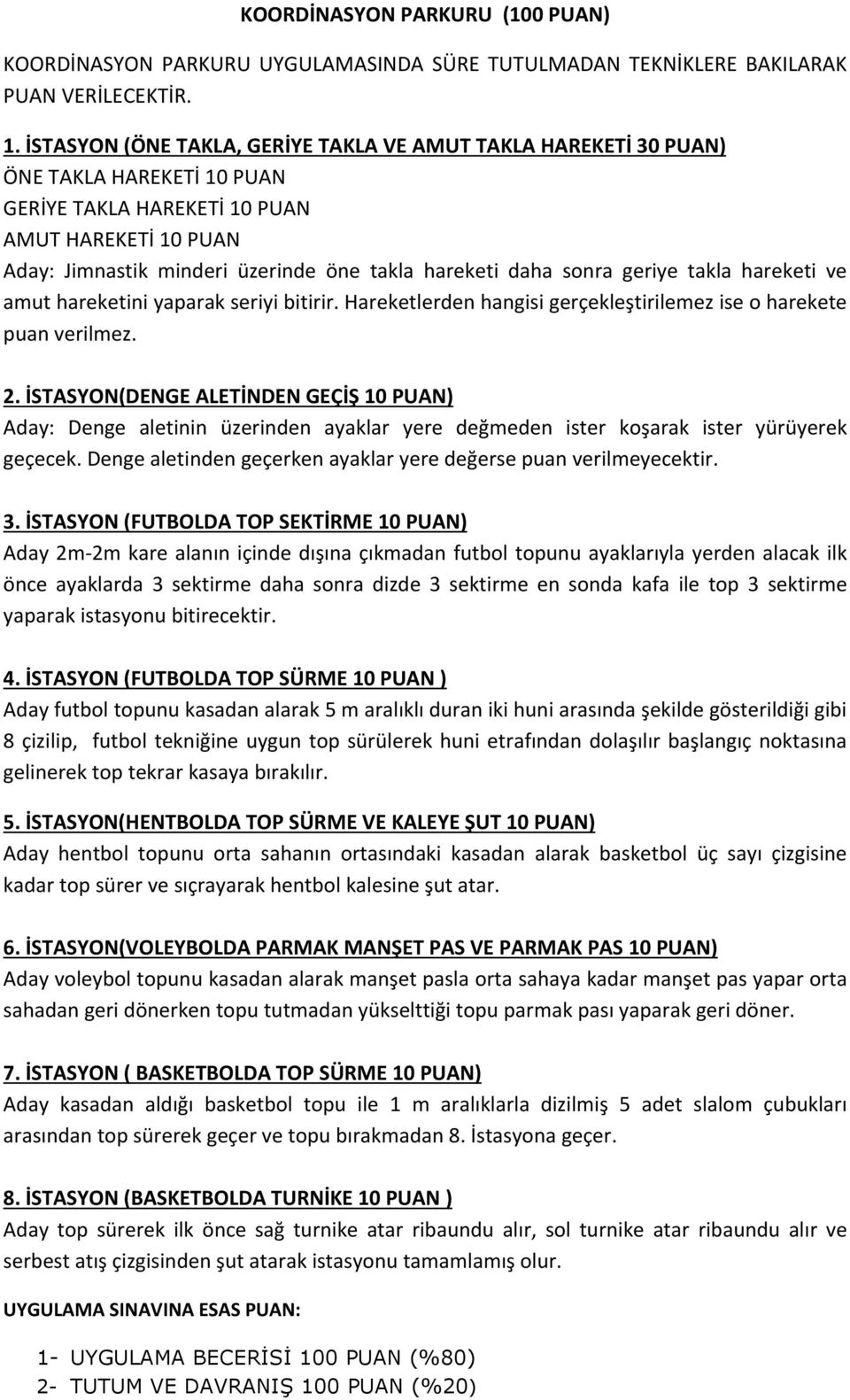 daha sonra geriye takla hareketi ve amut hareketini yaparak seriyi bitirir. Hareketlerden hangisi gerçekleştirilemez ise o harekete puan verilmez. 2.