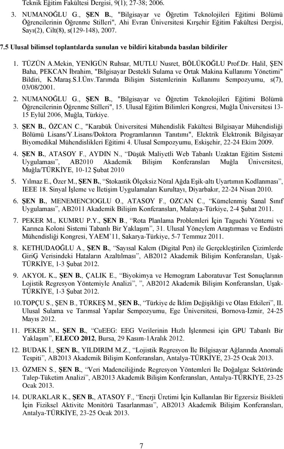 5 Ulusal bilimsel toplantılarda sunulan ve bildiri kitabında basılan bildiriler 1. TÜZÜN A.Mekin, YENİGÜN Ruhsar, MUTLU Nusret, BÖLÜKOĞLU Prof.Dr.