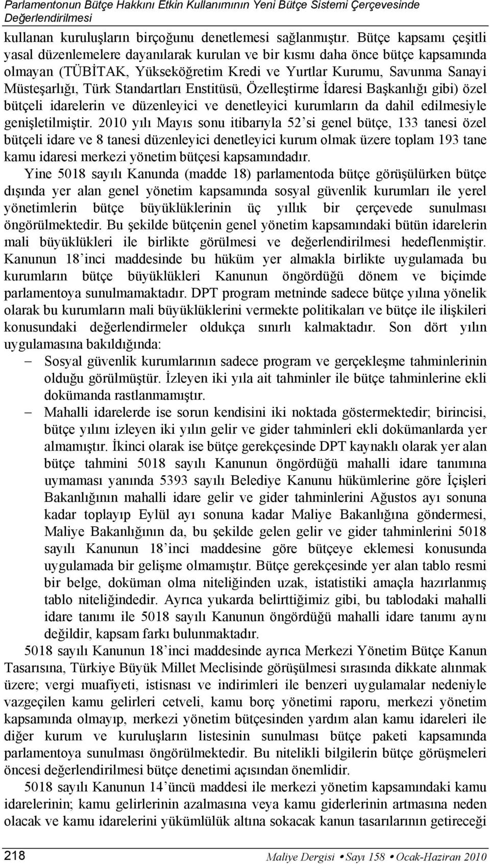 Standartları Enstitüsü, Özelleştirme İdaresi Başkanlığı gibi) özel bütçeli idarelerin ve düzenleyici ve denetleyici kurumların da dahil edilmesiyle genişletilmiştir.