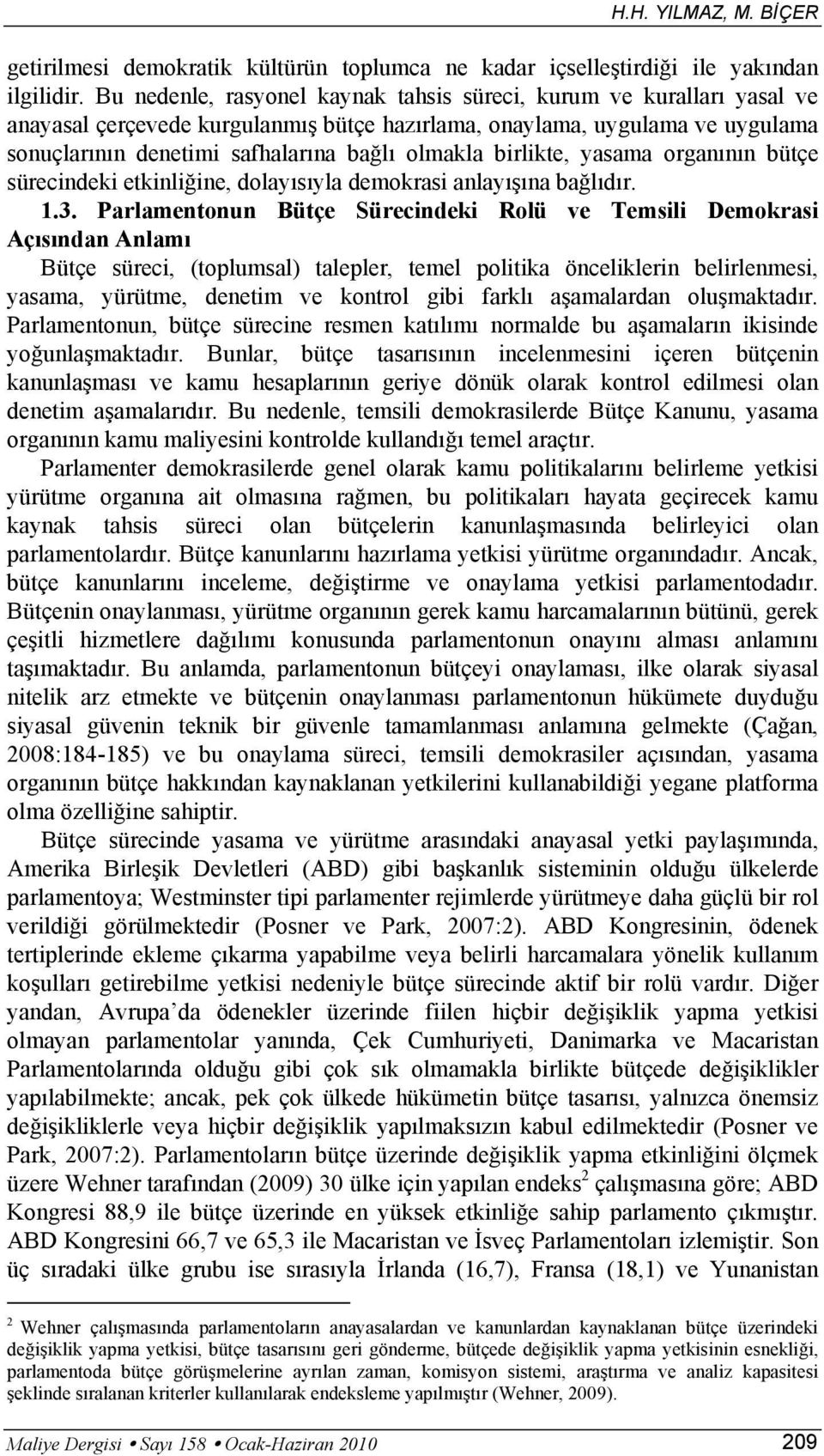 birlikte, yasama organının bütçe sürecindeki etkinliğine, dolayısıyla demokrasi anlayışına bağlıdır. 1.3.