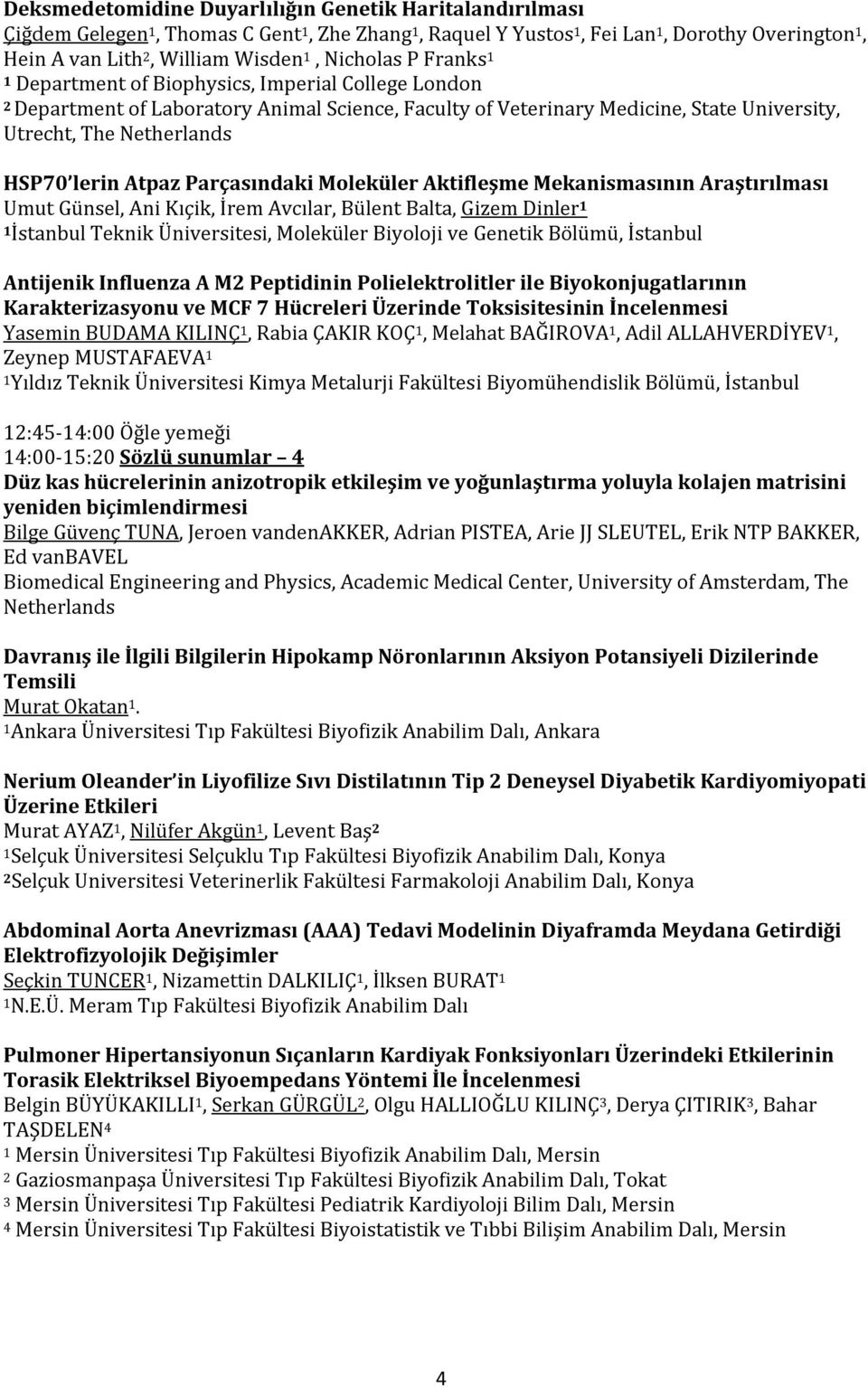 lerin Atpaz Parçasındaki Moleküler Aktifleşme Mekanismasının Araştırılması Umut Günsel, Ani Kıçik, İrem Avcılar, Bülent Balta, Gizem Dinler 1 1İstanbul Teknik Üniversitesi, Moleküler Biyoloji ve