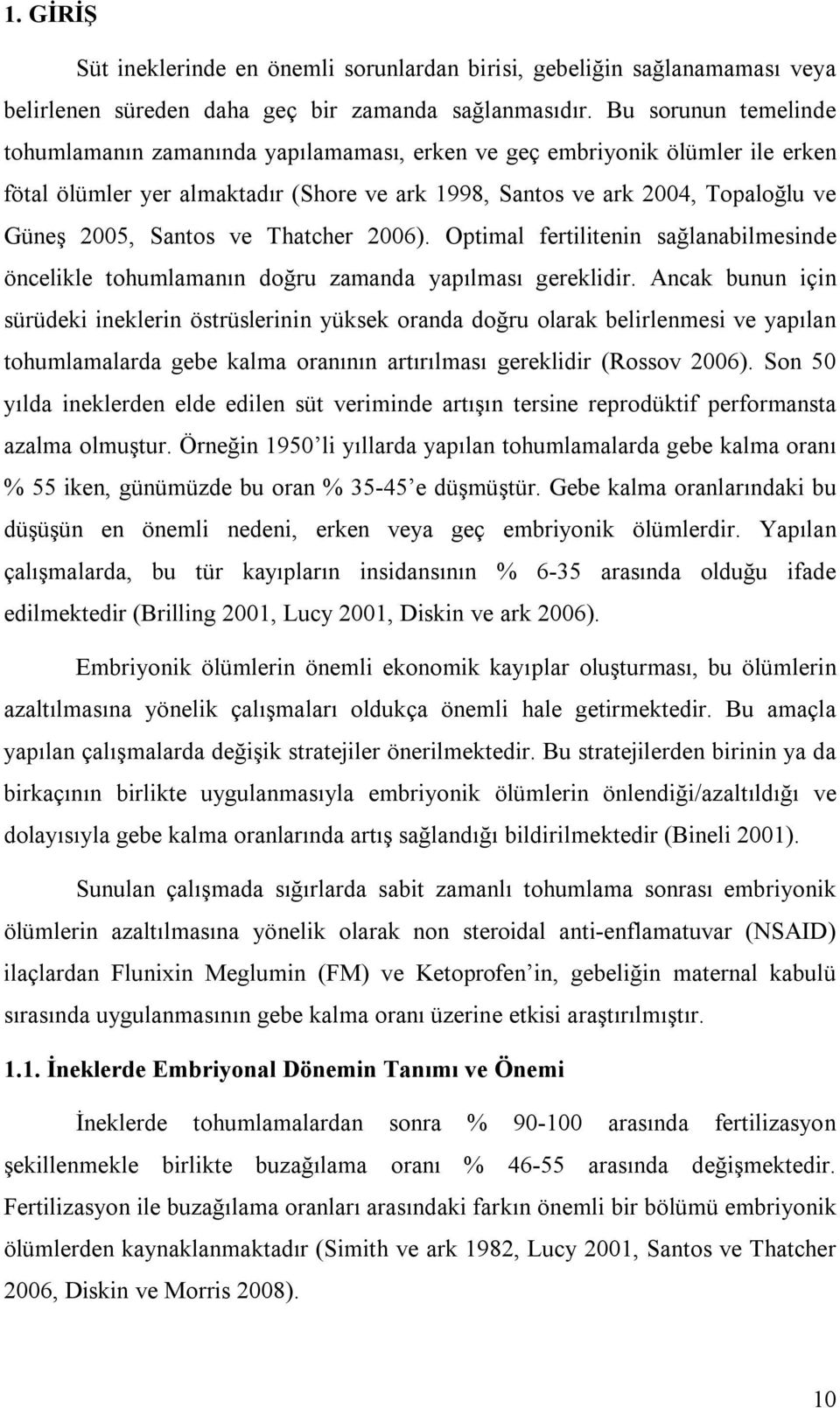 Santos ve Thatcher 2006). Optimal fertilitenin sağlanabilmesinde öncelikle tohumlamanın doğru zamanda yapılması gereklidir.