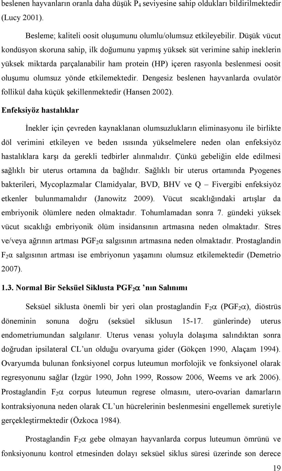 etkilemektedir. Dengesiz beslenen hayvanlarda ovulatör follikül daha küçük şekillenmektedir (Hansen 2002).