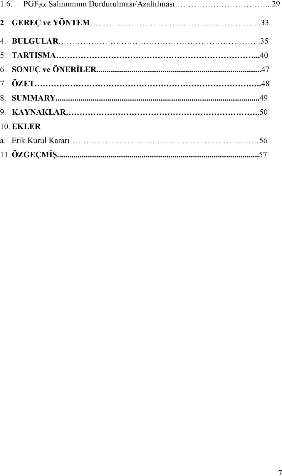 SONUÇ ve ÖNERİLER...47 7. ÖZET..48 8. SUMMARY...49 9.