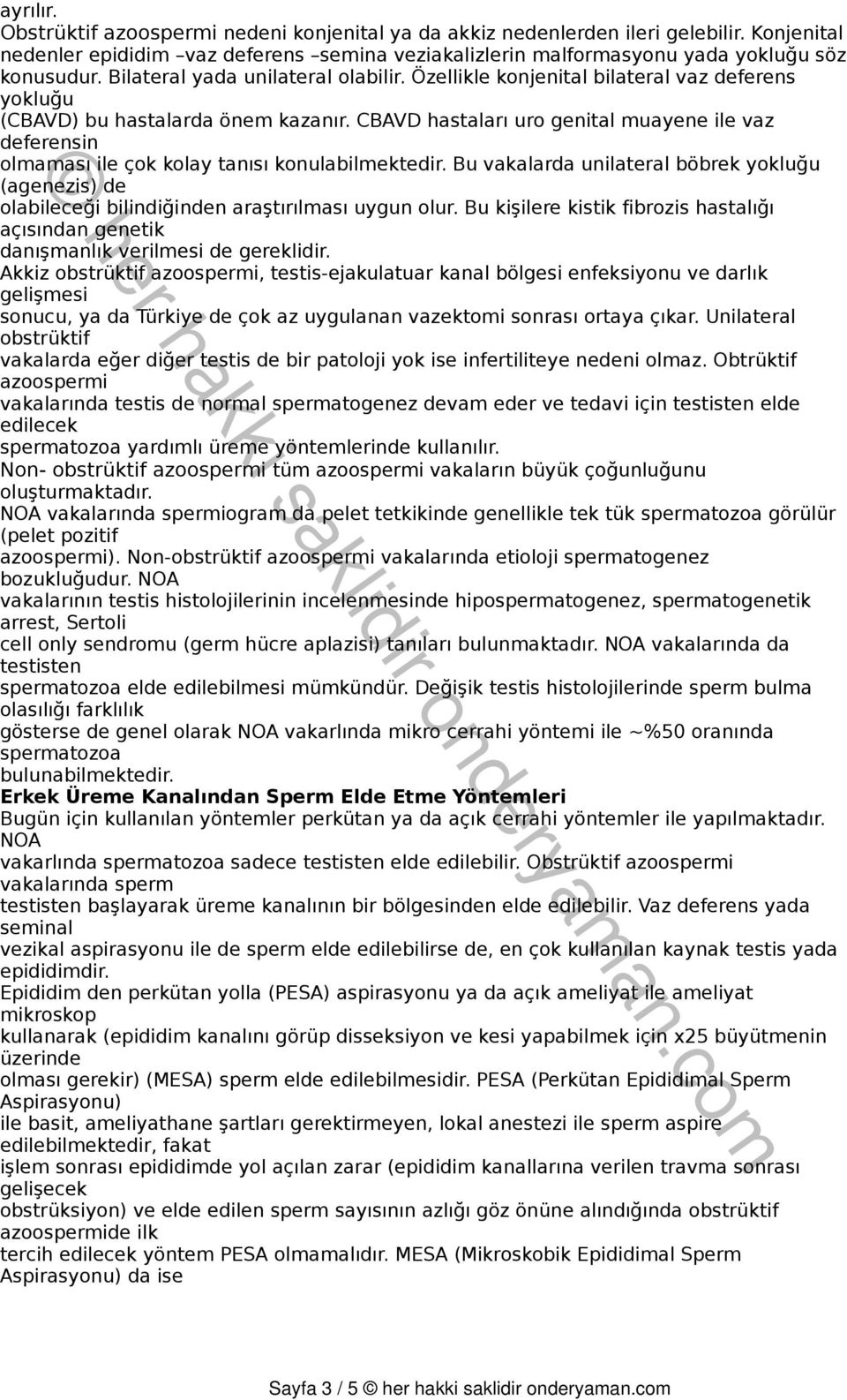 CBAVD hastaları uro genital muayene ile vaz deferensin olmaması ile çok kolay tanısı konulabilmektedir.