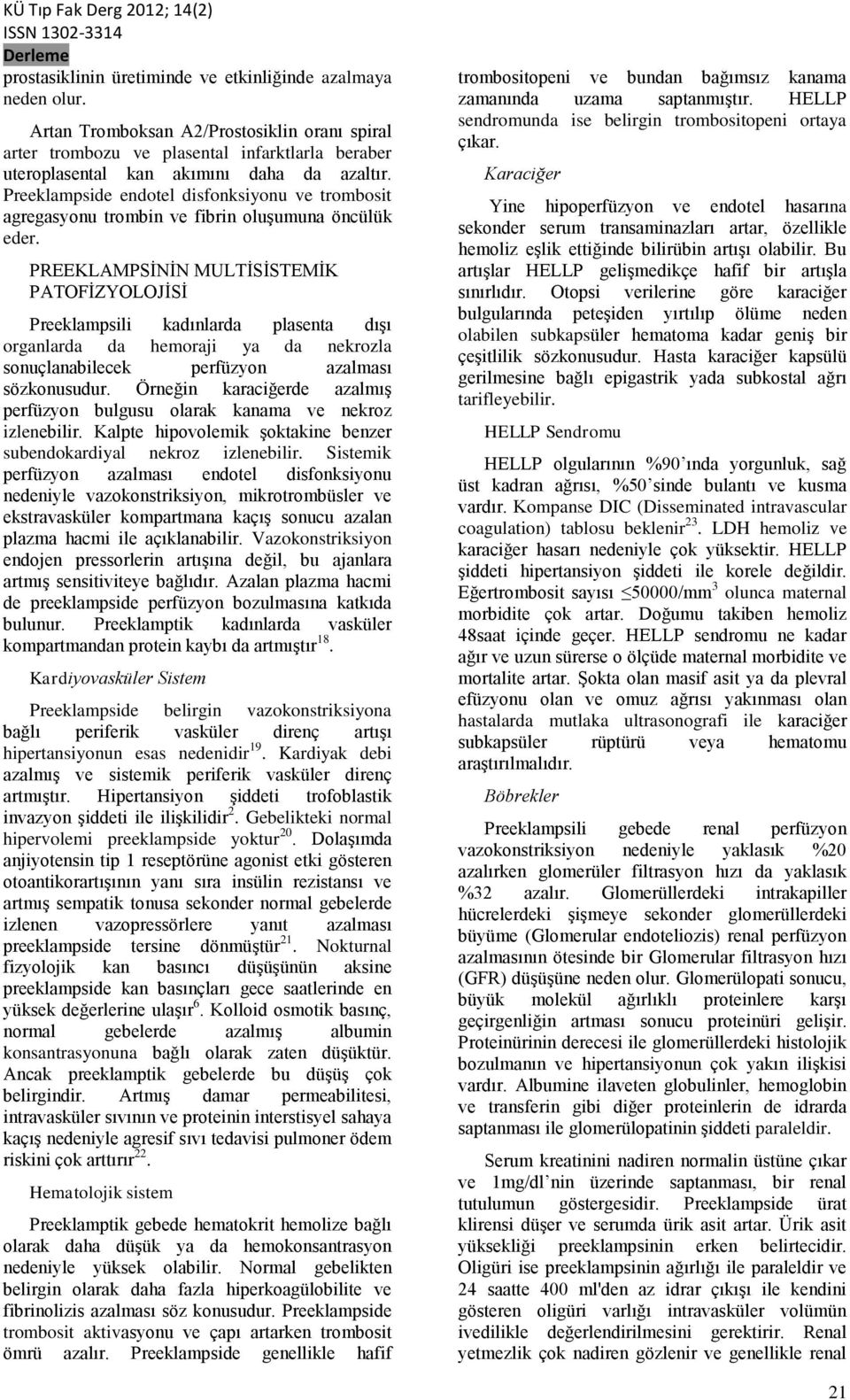 Preeklampside endotel disfonksiyonu ve trombosit agregasyonu trombin ve fibrin oluşumuna öncülük eder.